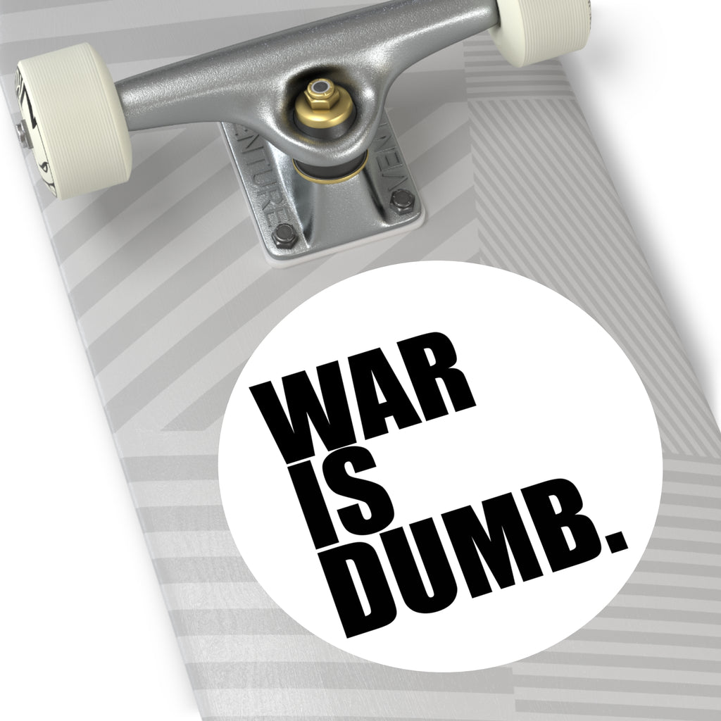 War Is Dumb round vinyl sticker | Anti-War Statement Sticker