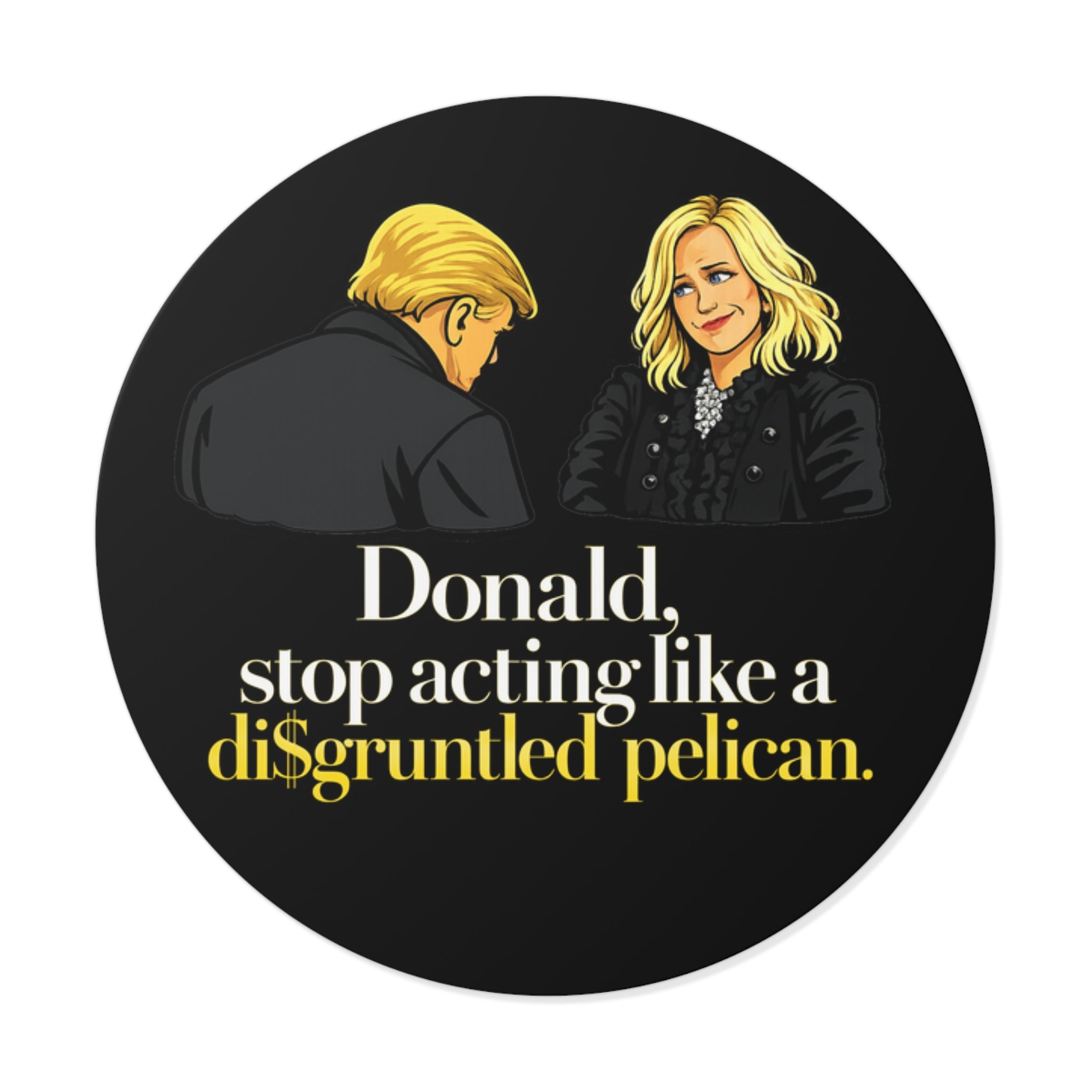 Disgruntled Pelican Phrase Round Sticker | Political Humorous Vinyl