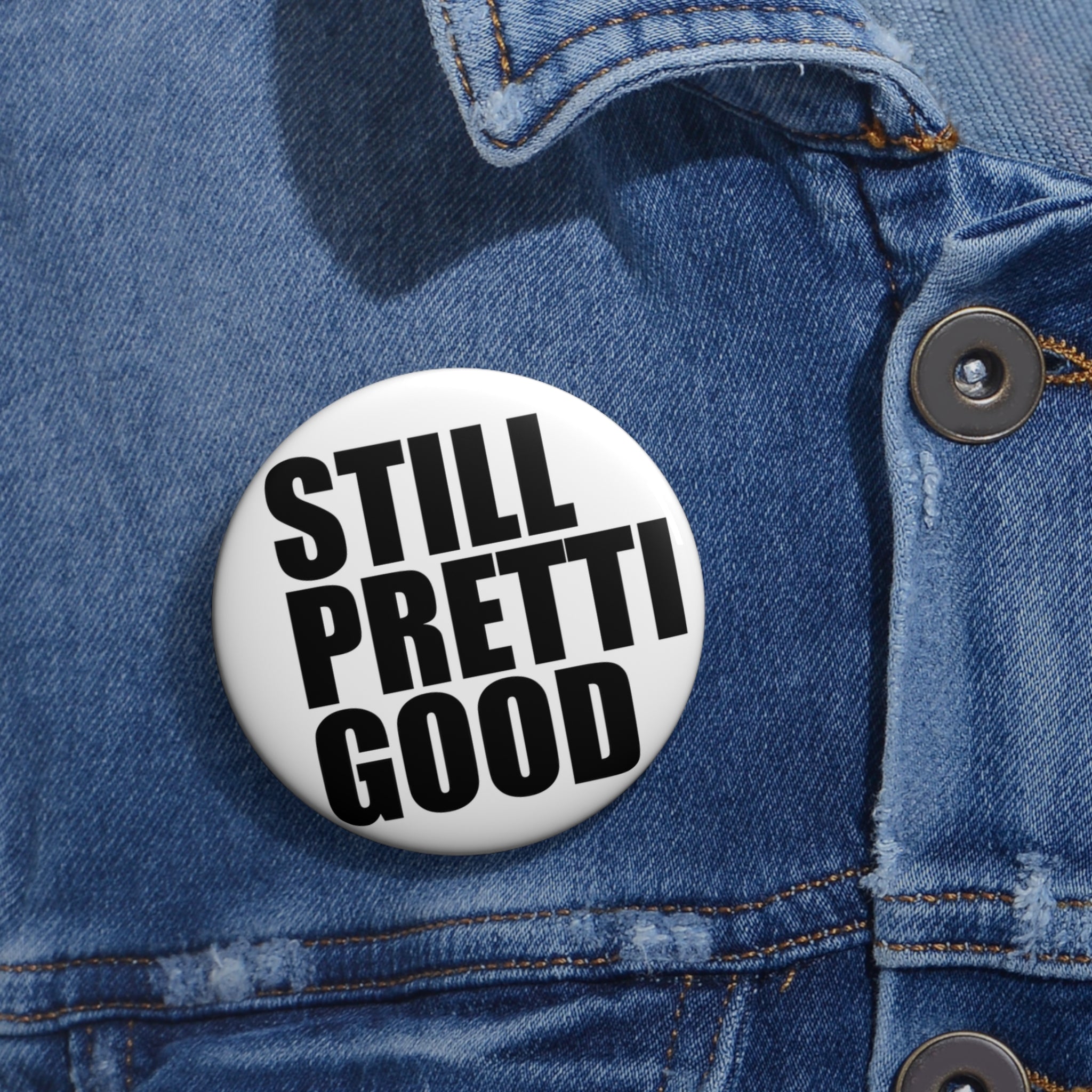 Still Pretty Good Pin Button | Round Quote Button, Black Text on White