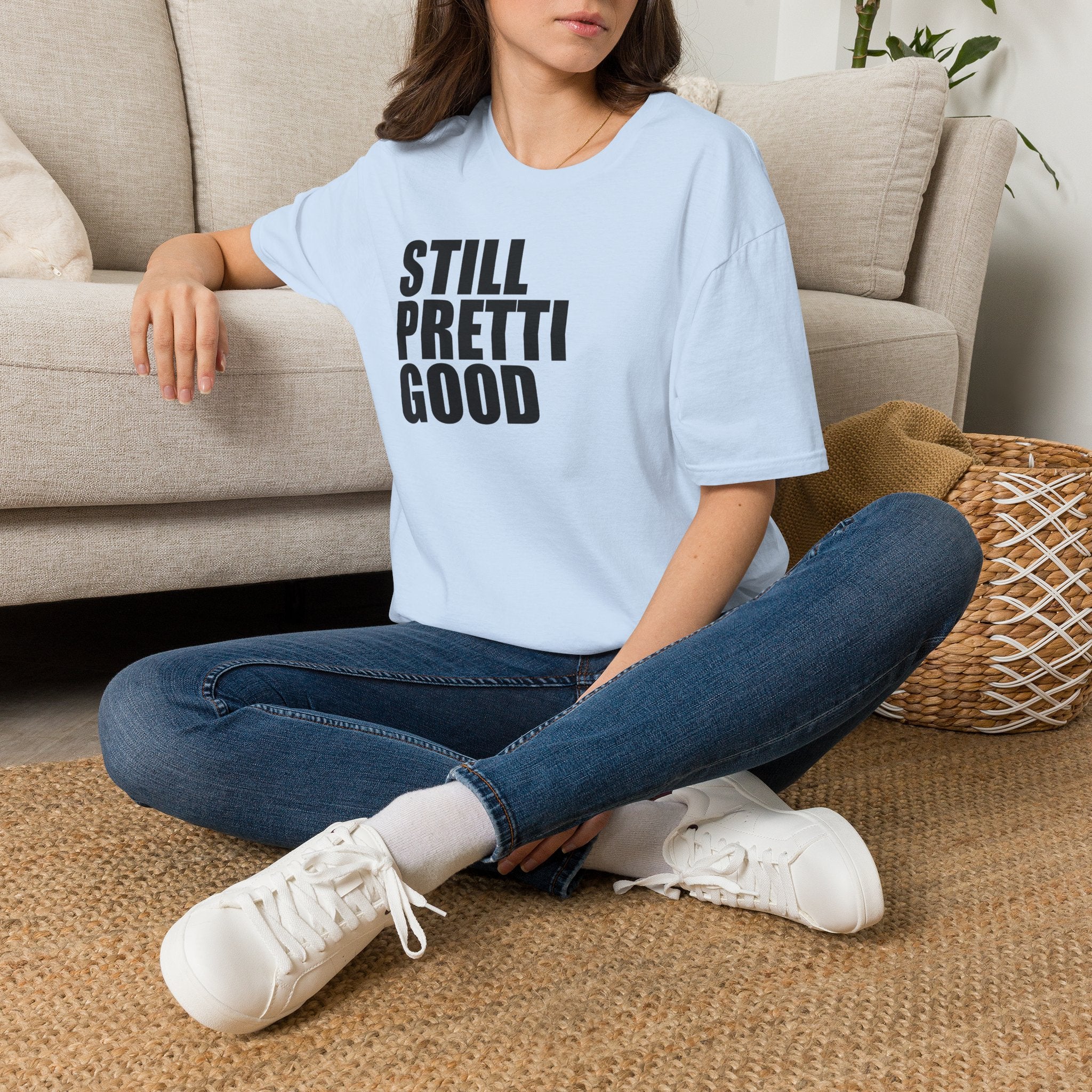 Still Pretti Good T-Shirt | Bold Text Graphic Tee