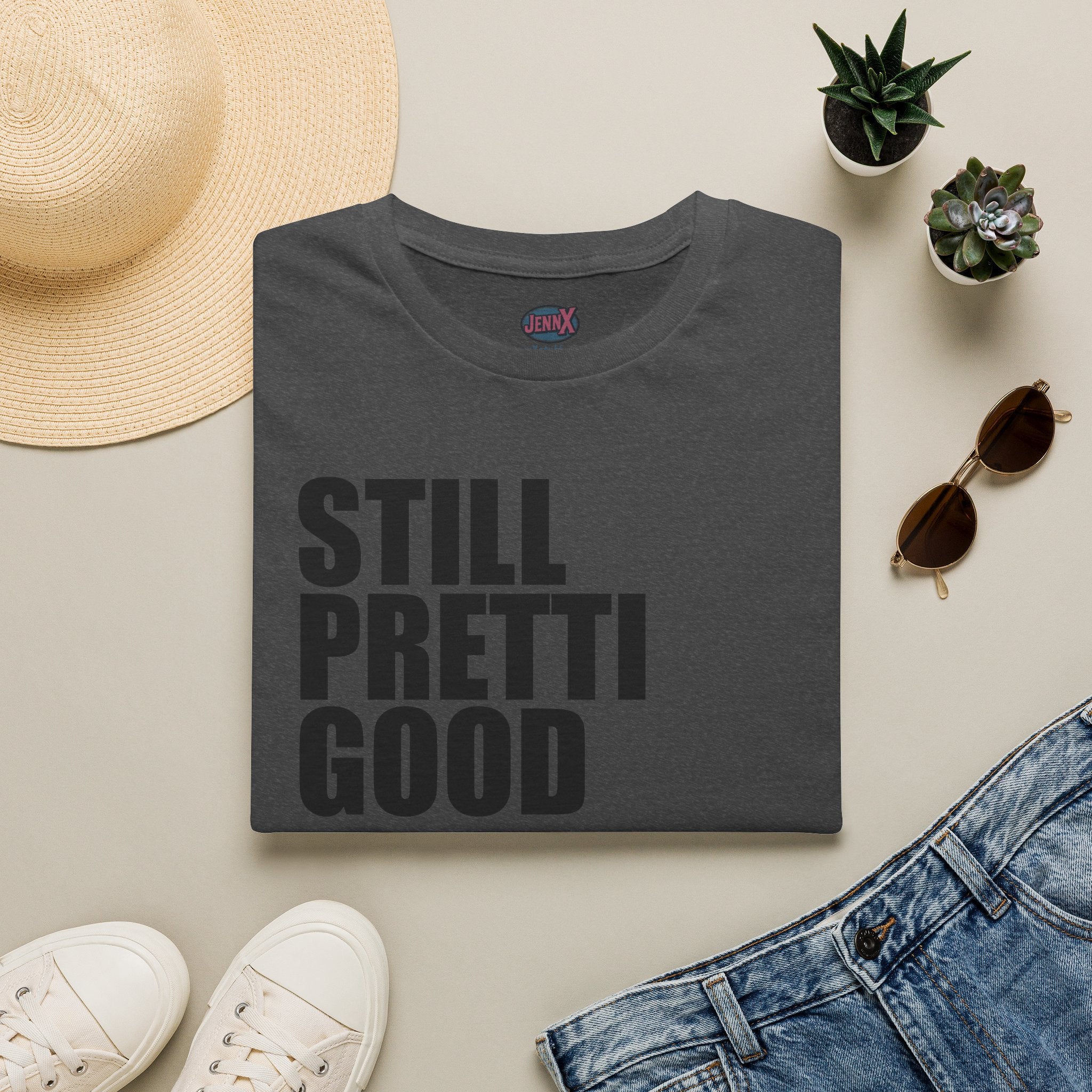 Still Pretti Good T-Shirt | Bold Text Graphic Tee