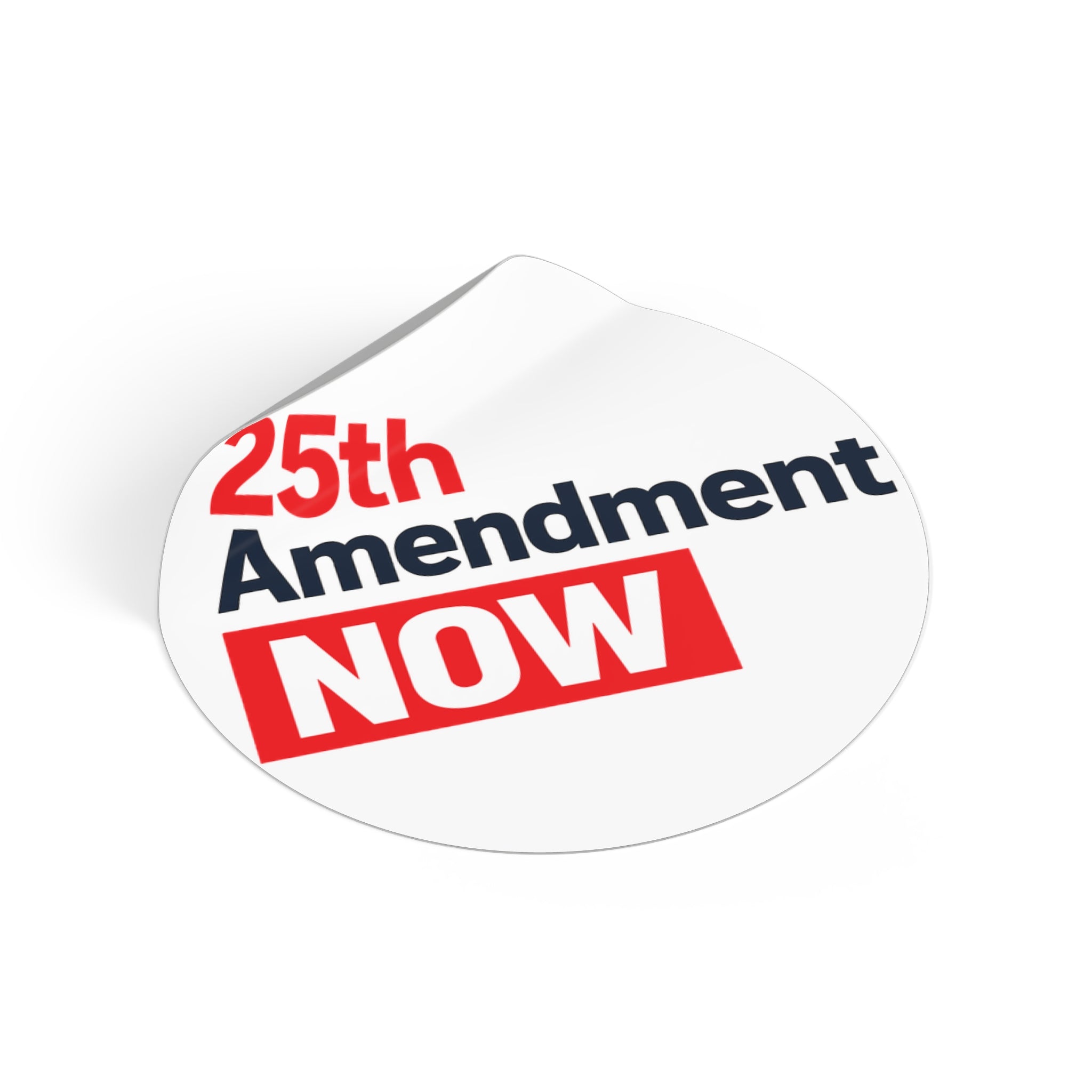 25th Amendment NOW Round Vinyl Sticker | Political Statement, Protest Decal