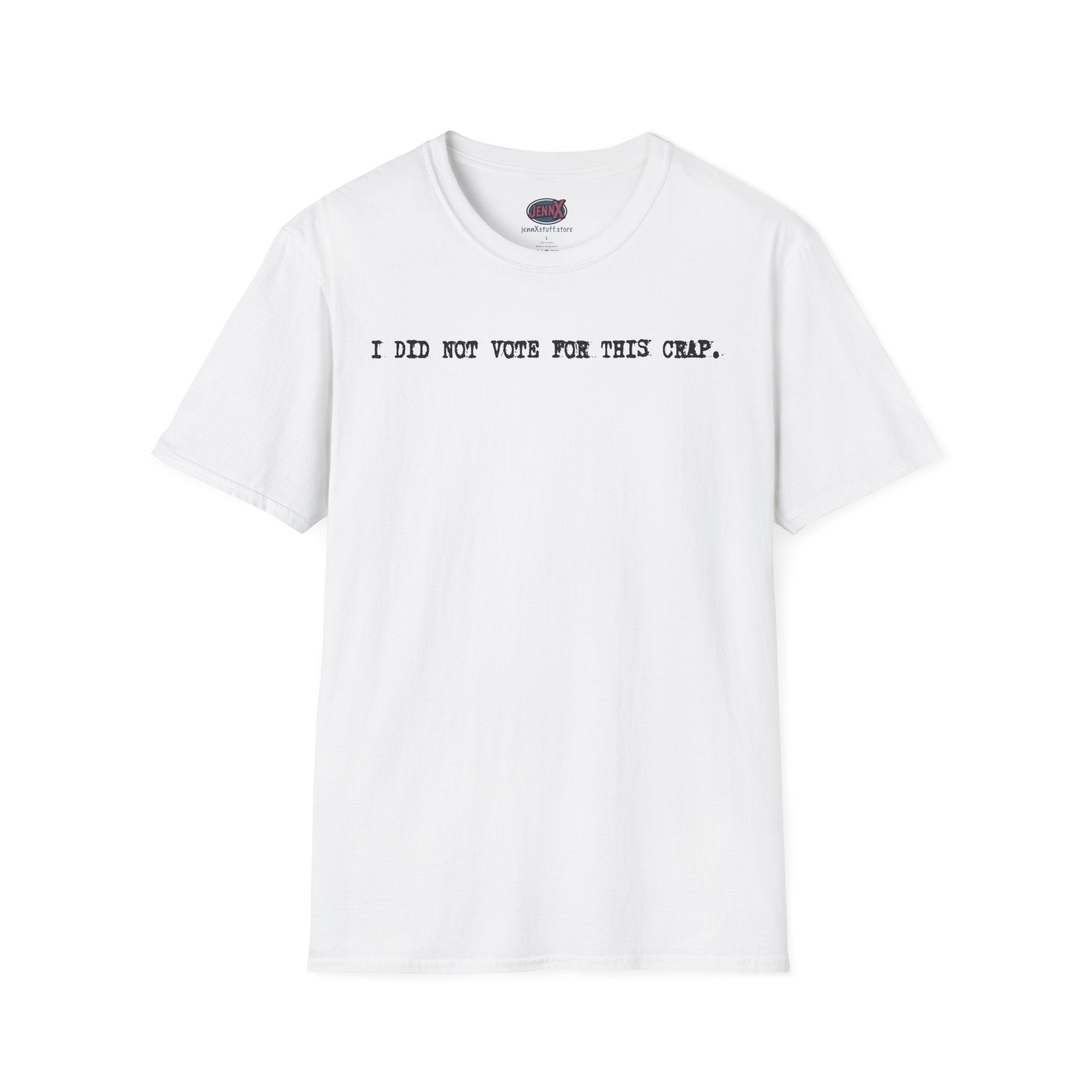 I Did Not Vote For This Crap T-Shirt | Political Statement Tee