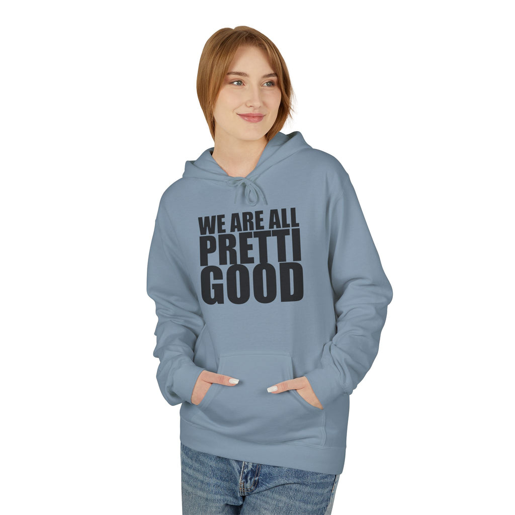 We Are All Pretti Good Hoodie | Ten Colors Bold Text Typography