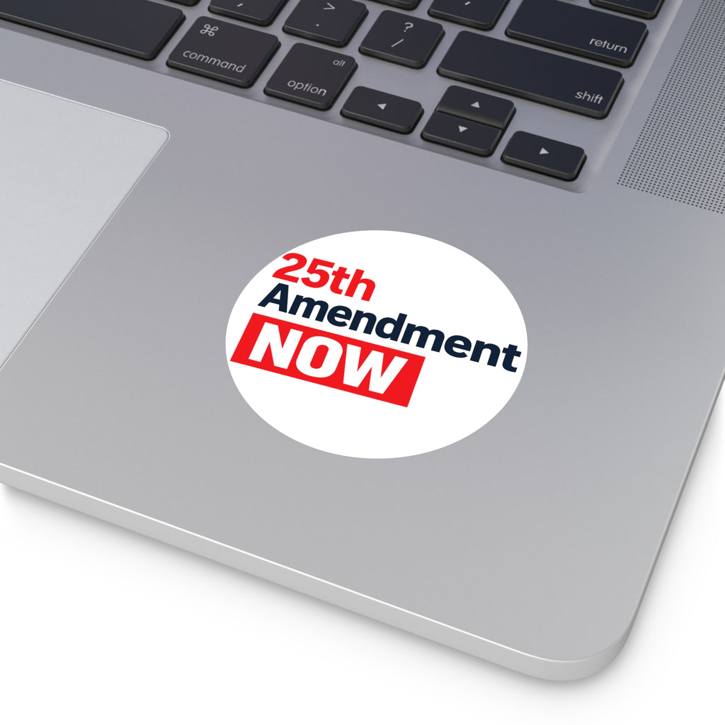 25th Amendment NOW Round Vinyl Sticker | Political Statement, Protest Decal