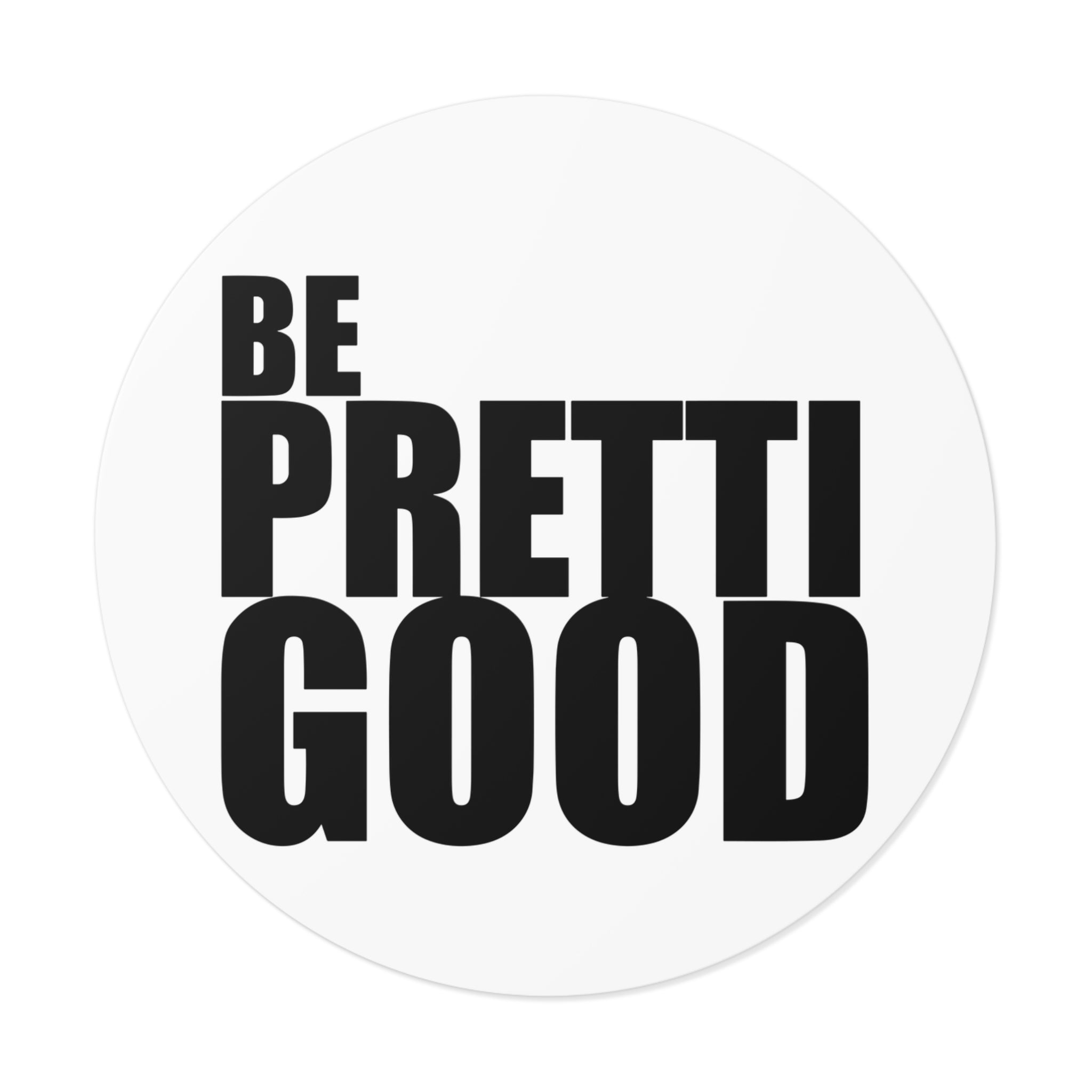 Be Pretti Good Round Sticker | Anti ICE Vinyl Sticker