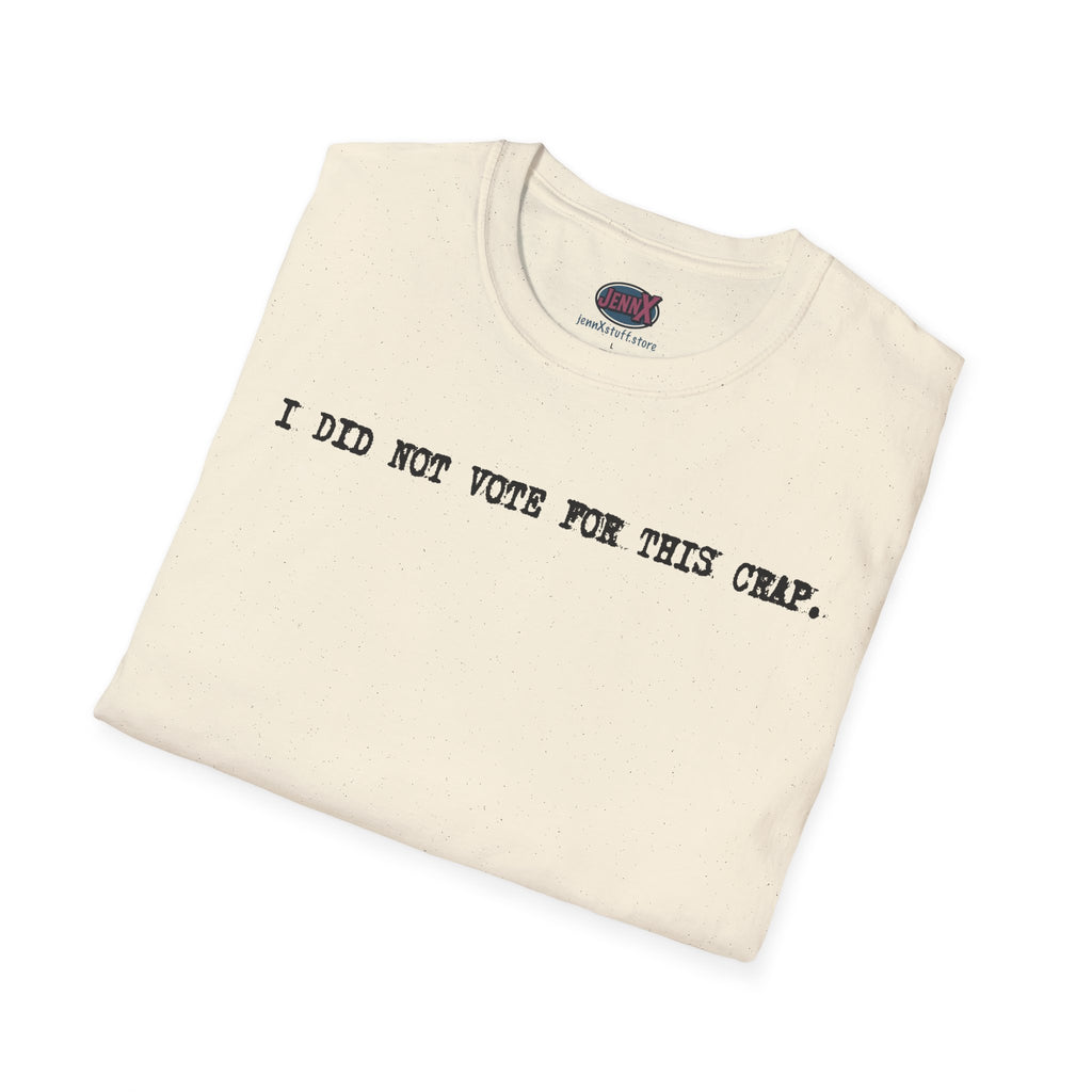 I Did Not Vote For This Crap T-Shirt | Political Statement Tee