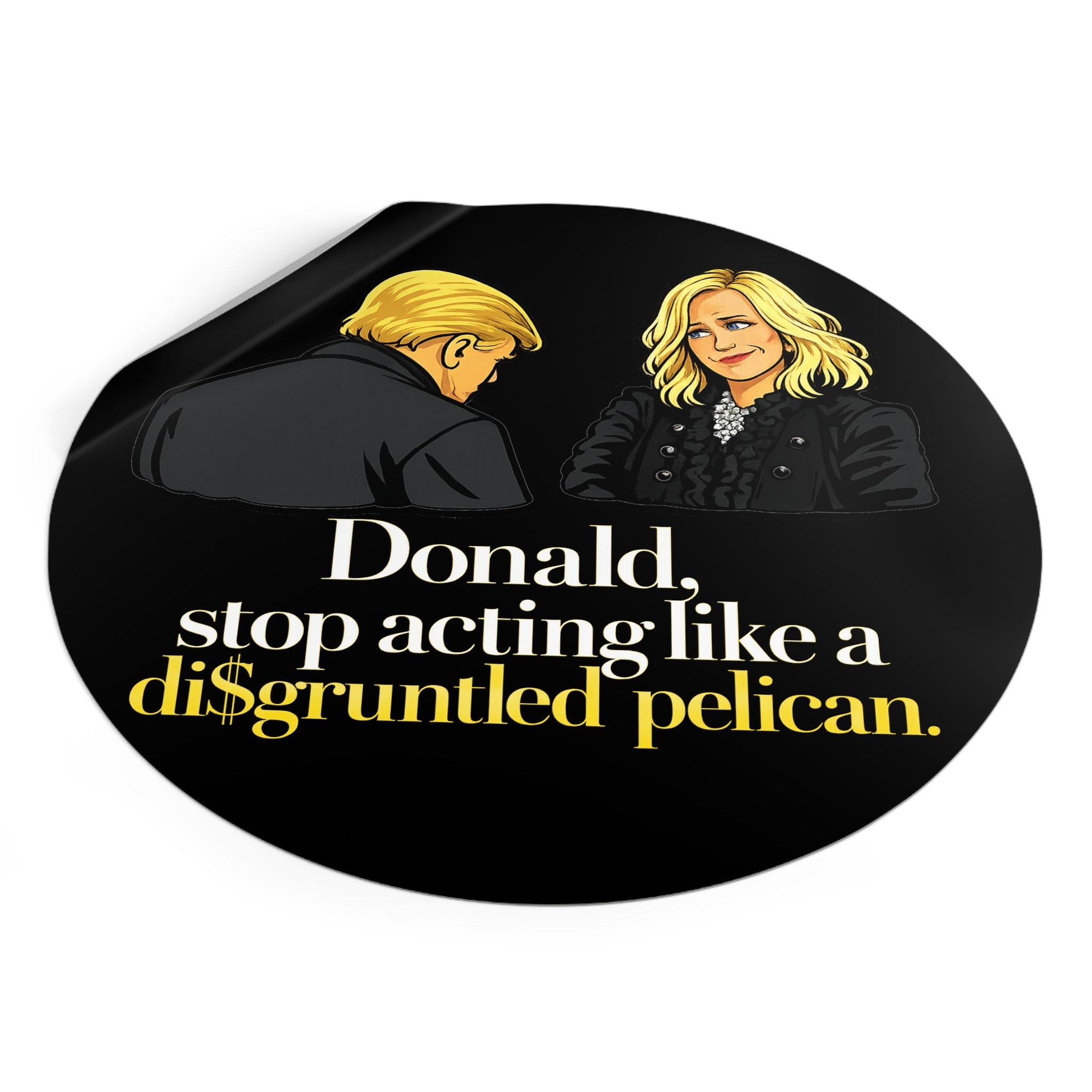 Disgruntled Pelican Phrase Round Sticker | Political Humorous Vinyl