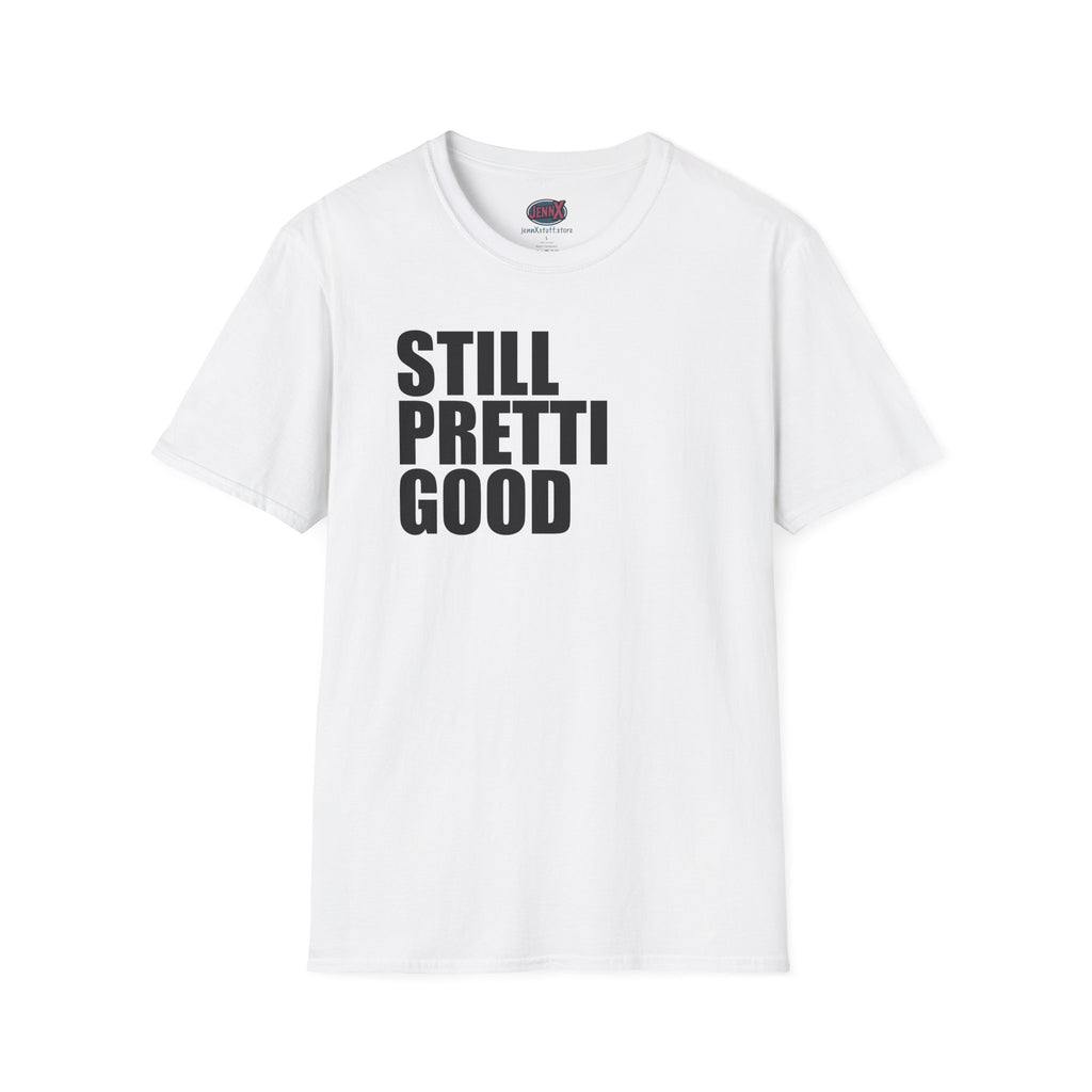 Still Pretti Good T-Shirt | Bold Text Graphic Tee