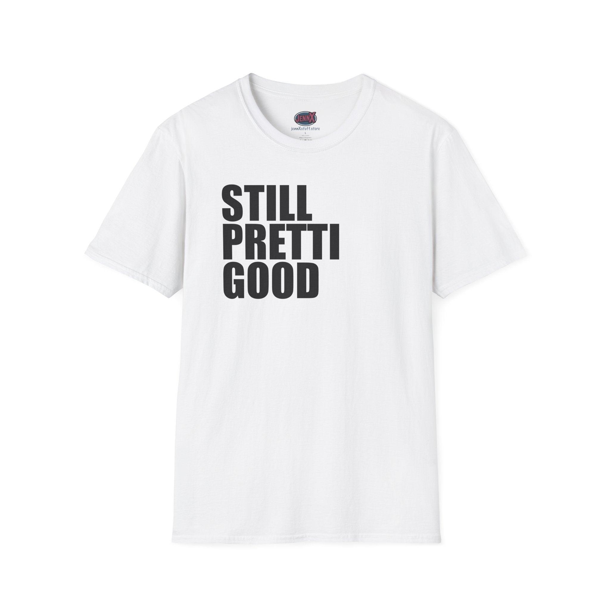 Still Pretti Good T-Shirt | Bold Text Graphic Tee