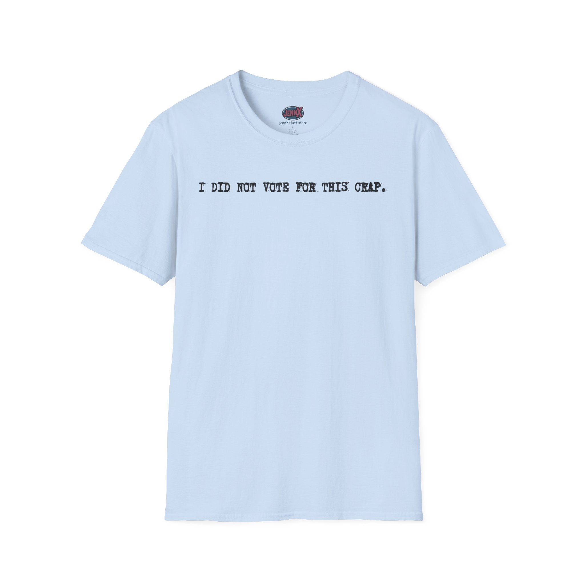 I Did Not Vote For This Crap T-Shirt | Political Statement Tee