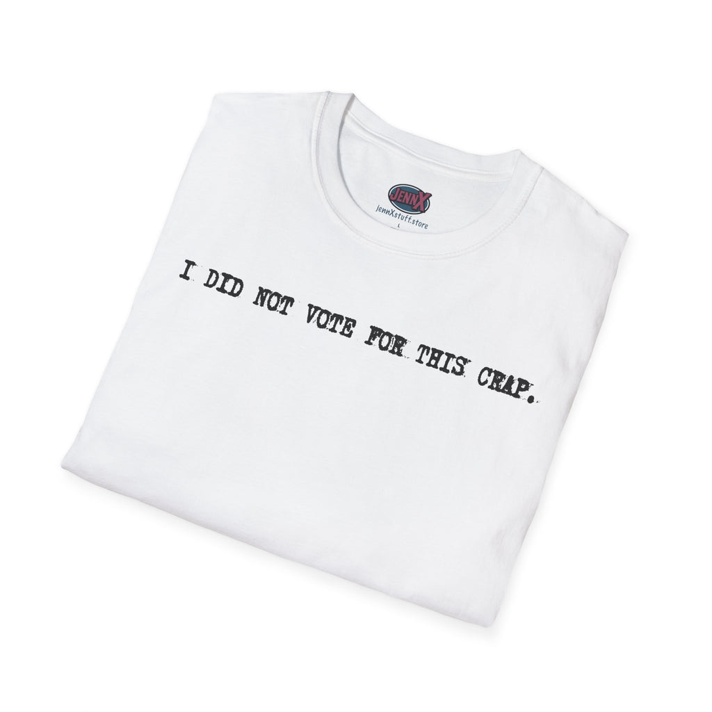 I Did Not Vote For This Crap T-Shirt | Political Statement Tee