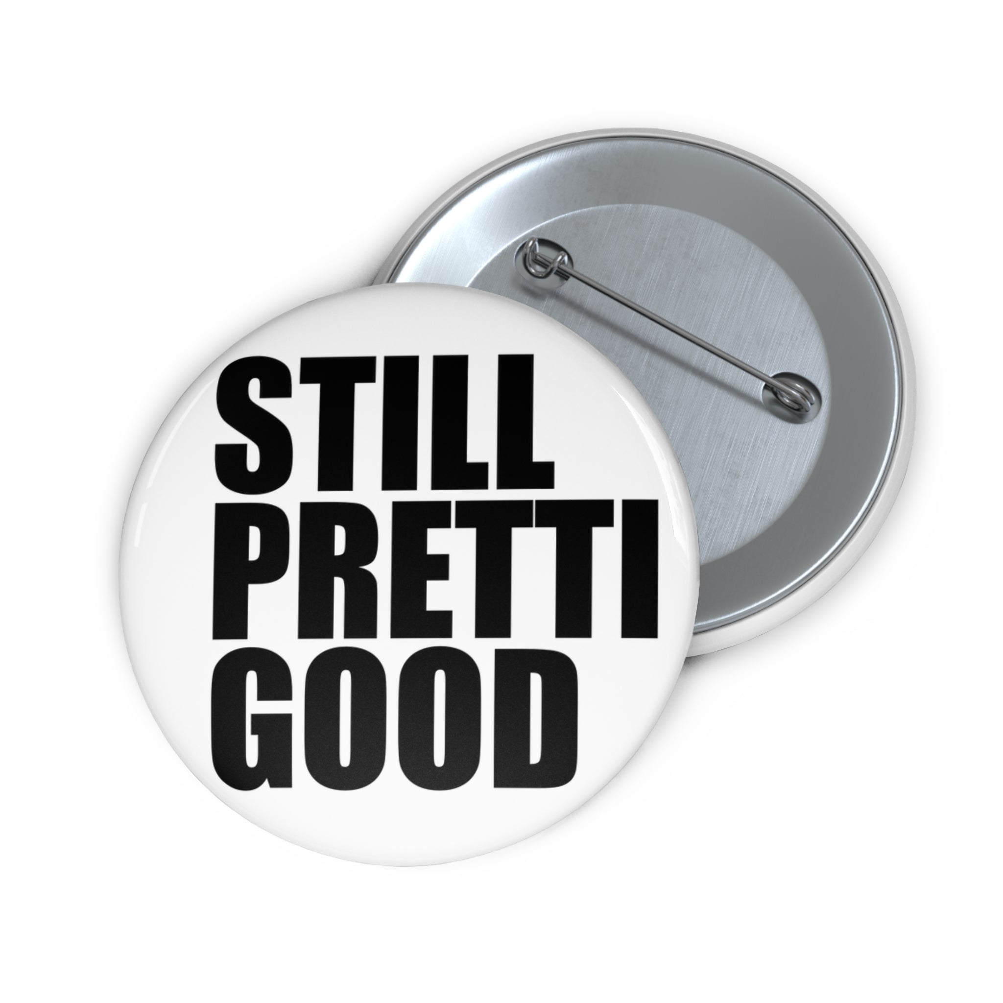 Still Pretty Good Pin Button | Round Quote Button, Black Text on White