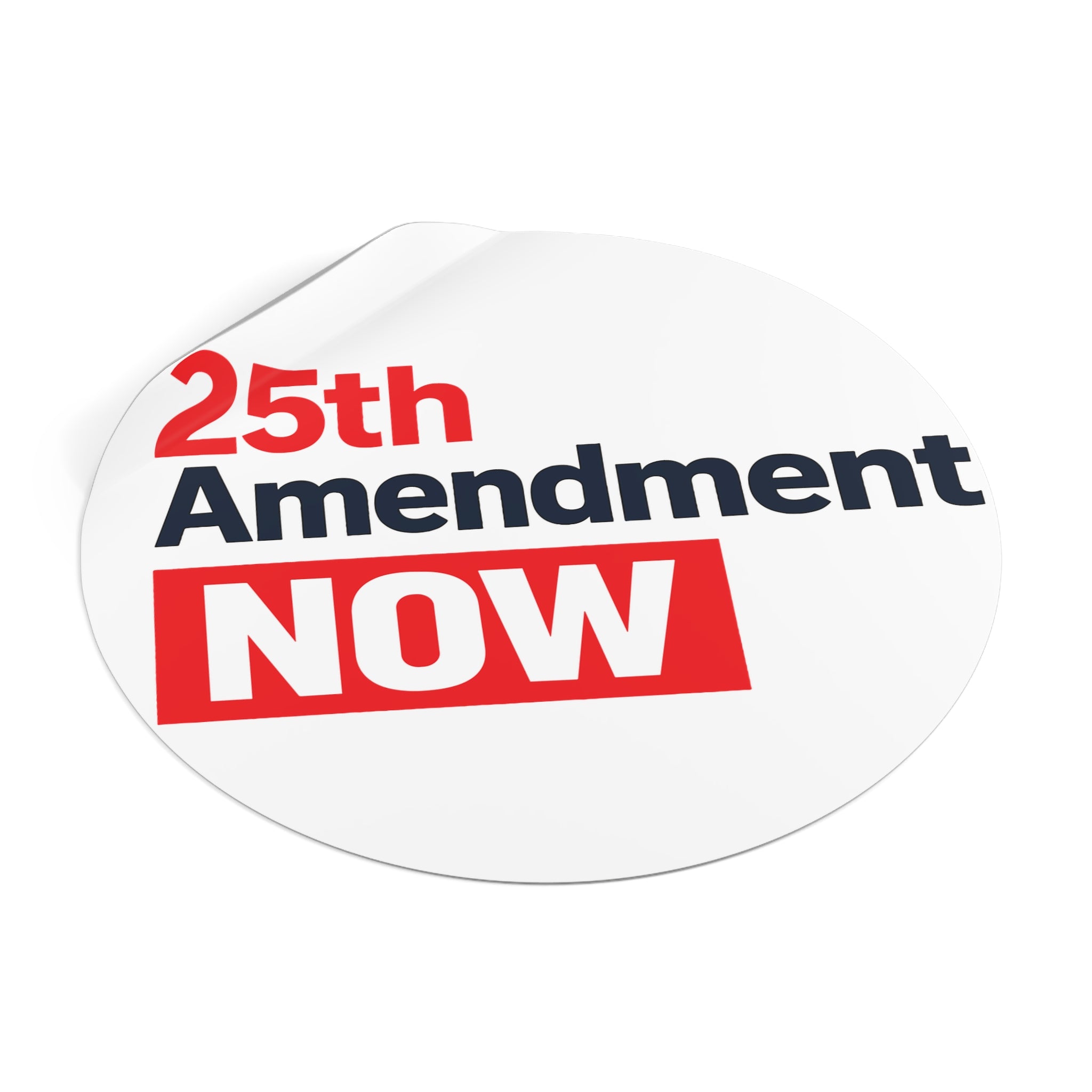 25th Amendment NOW Round Vinyl Sticker | Political Statement, Protest Decal