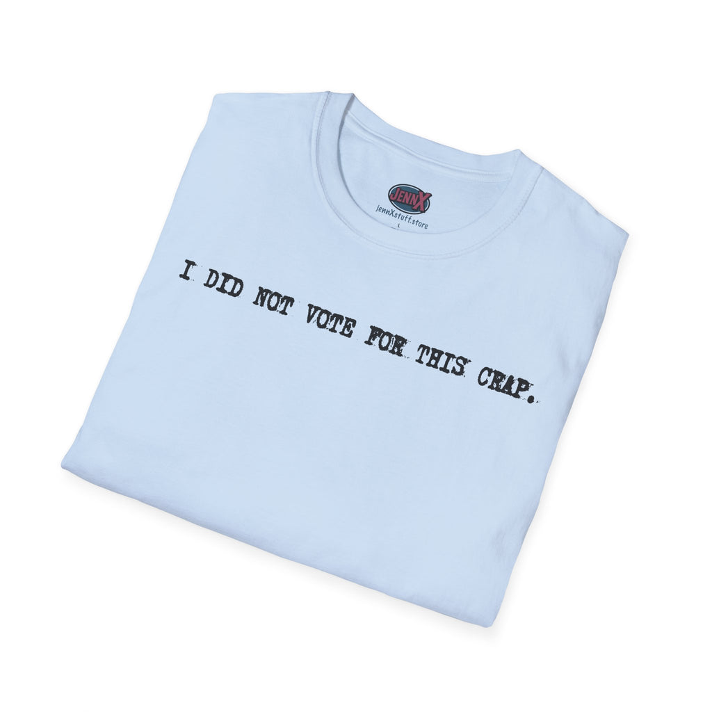 I Did Not Vote For This Crap T-Shirt | Political Statement Tee