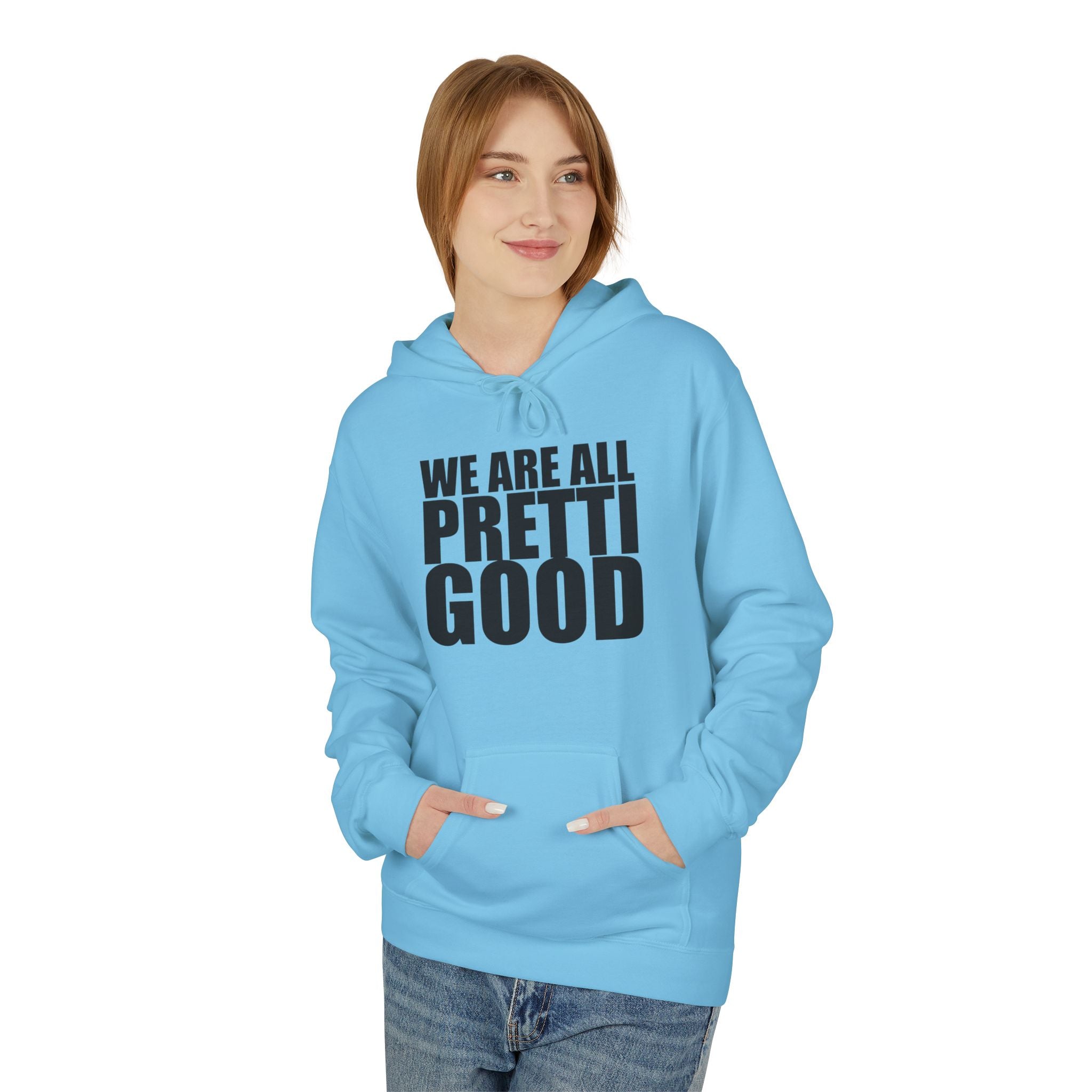 We Are All Pretti Good Hoodie | Ten Colors Bold Text Typography
