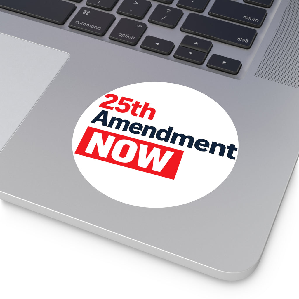 25th Amendment NOW Round Vinyl Sticker | Political Statement, Protest Decal