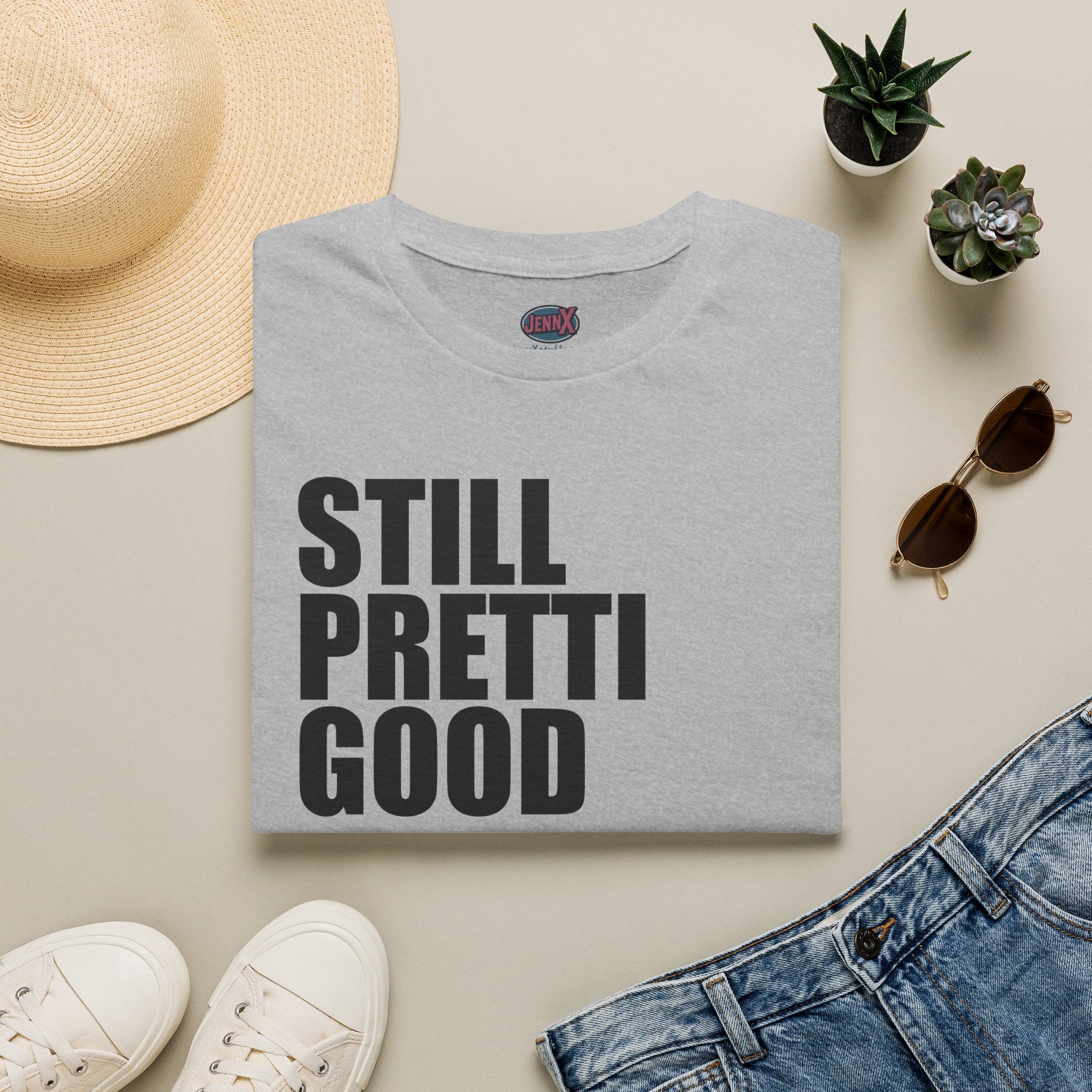 Still Pretti Good T-Shirt | Bold Text Graphic Tee