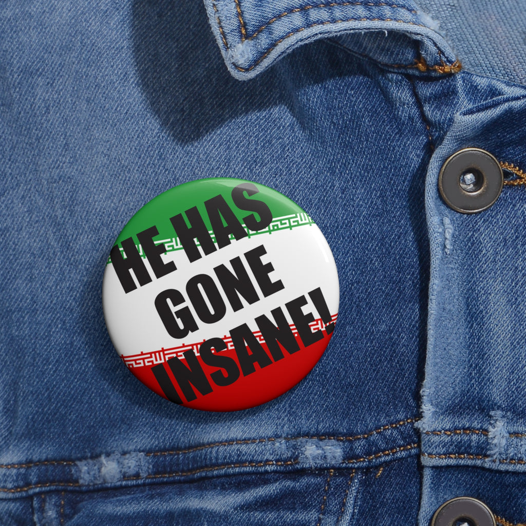He Has Gone Insane button Pin