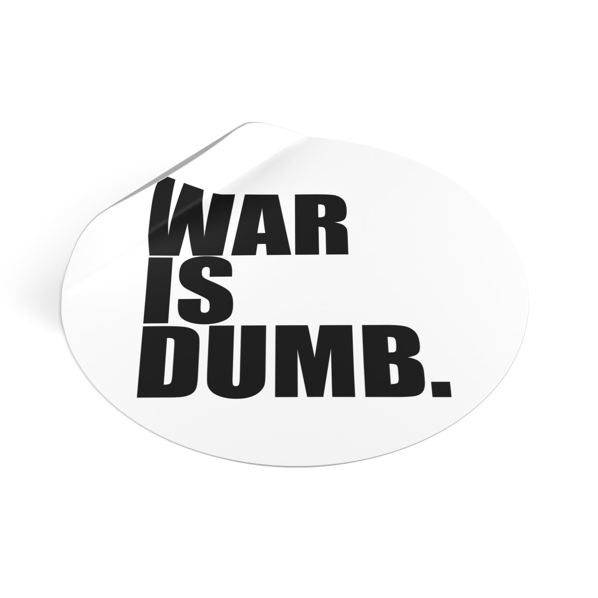 War Is Dumb round vinyl sticker | Anti-War Statement Sticker