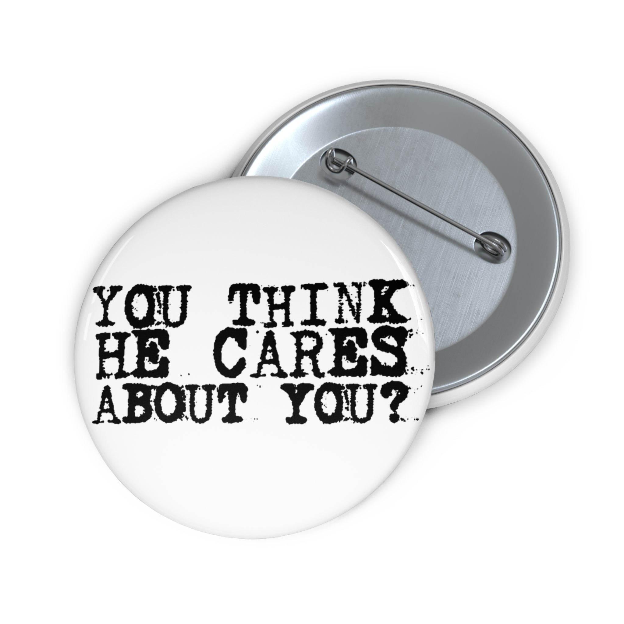 You Think He Cares About You? Pin Button | Funny Quote Button