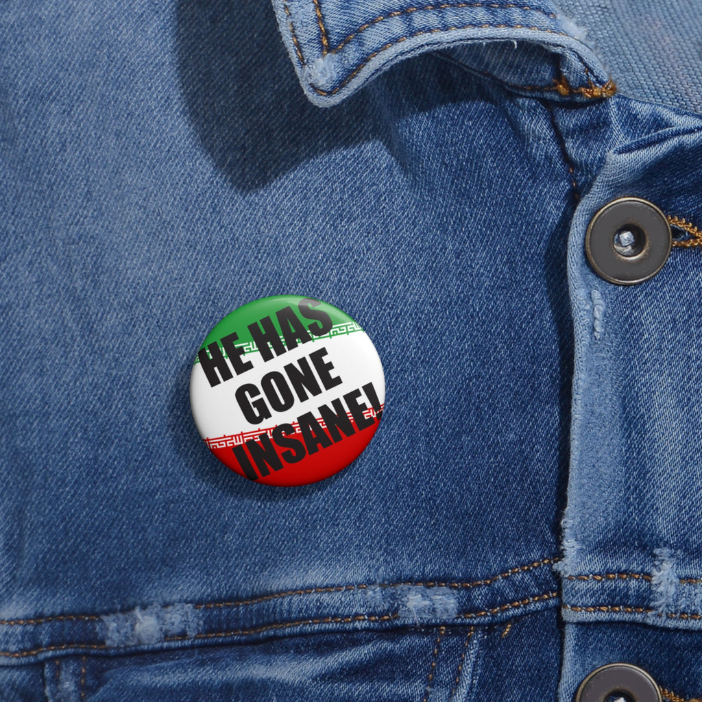 He Has Gone Insane button Pin