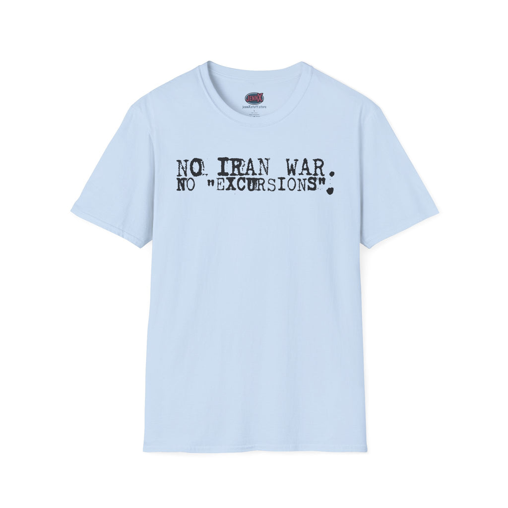 No Iran War No "Excursions" T-Shirt | Anti-War Political Tee
