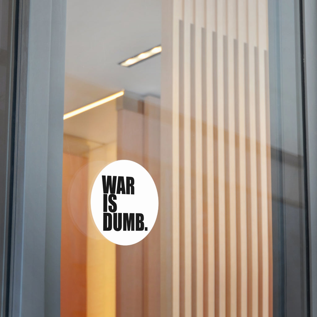 War Is Dumb round vinyl sticker | Anti-War Statement Sticker