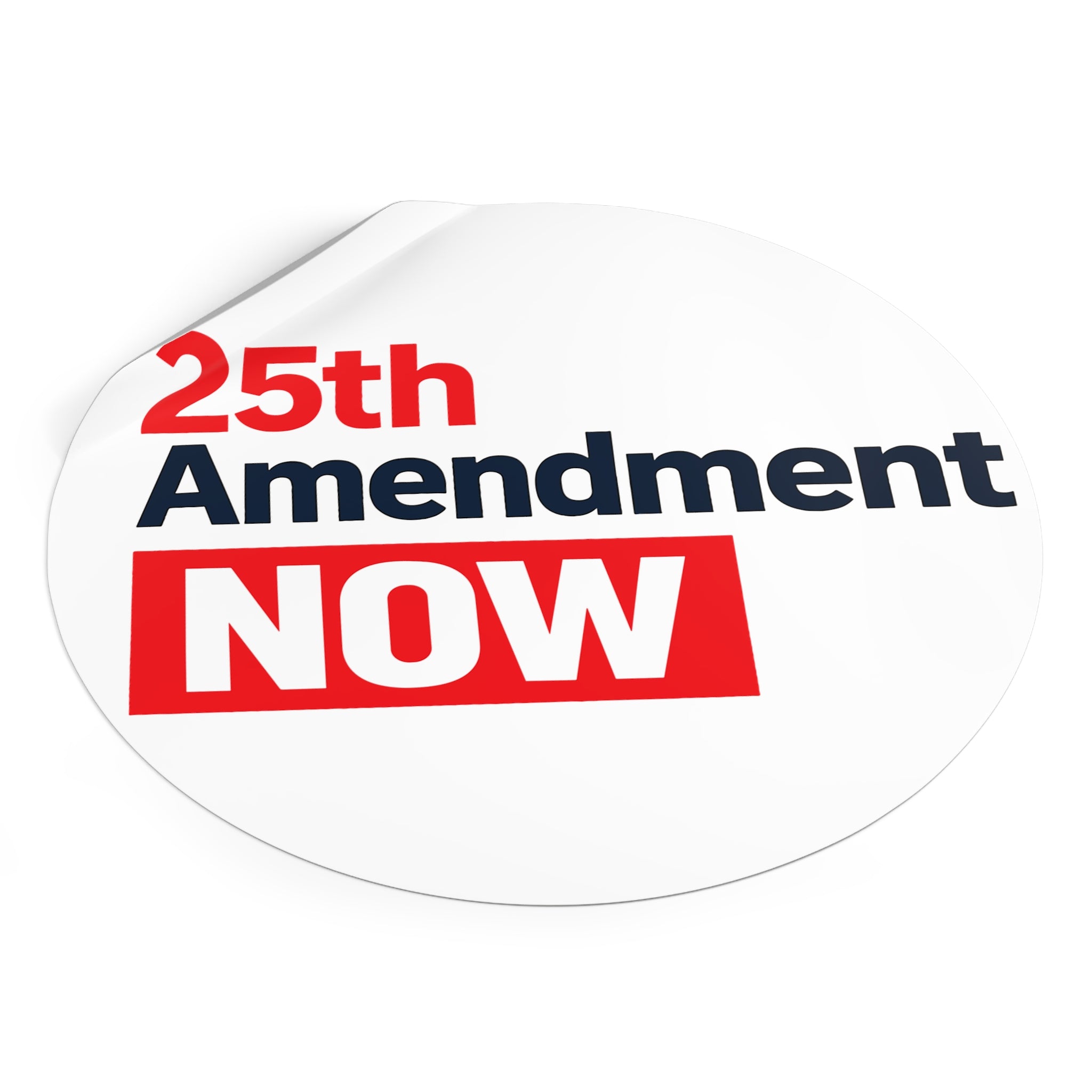 25th Amendment NOW Round Vinyl Sticker | Political Statement, Protest Decal