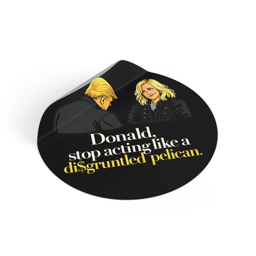 Disgruntled Pelican Phrase Round Sticker | Political Humorous Vinyl