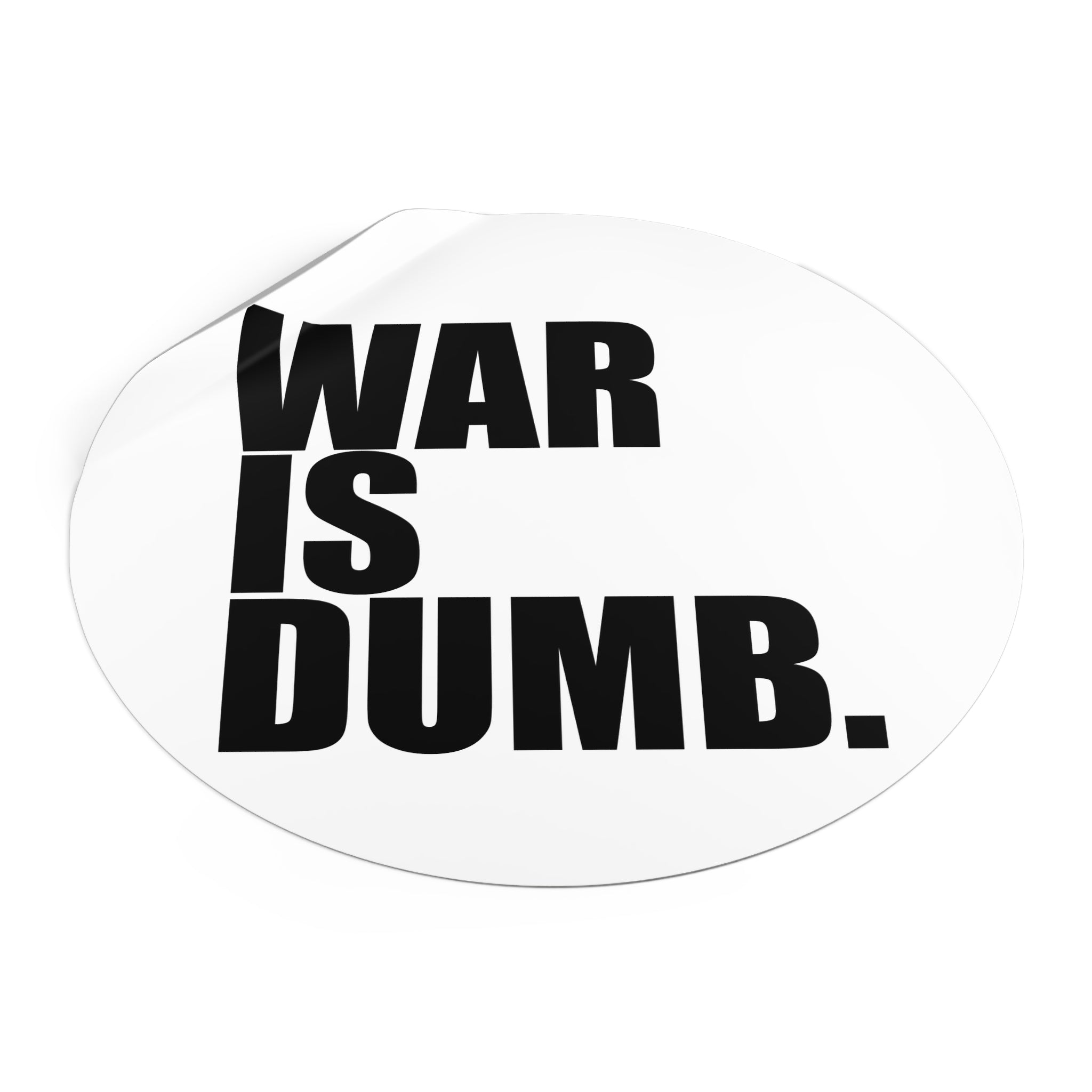 War Is Dumb round vinyl sticker | Anti-War Statement Sticker