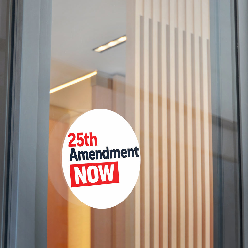 25th Amendment NOW Round Vinyl Sticker | Political Statement, Protest Decal