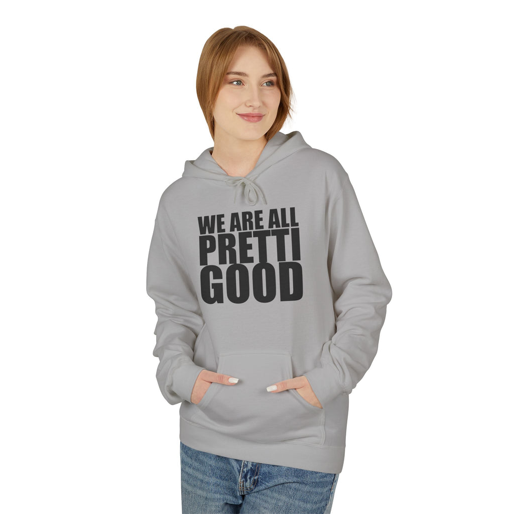 We Are All Pretti Good Hoodie | Ten Colors Bold Text Typography
