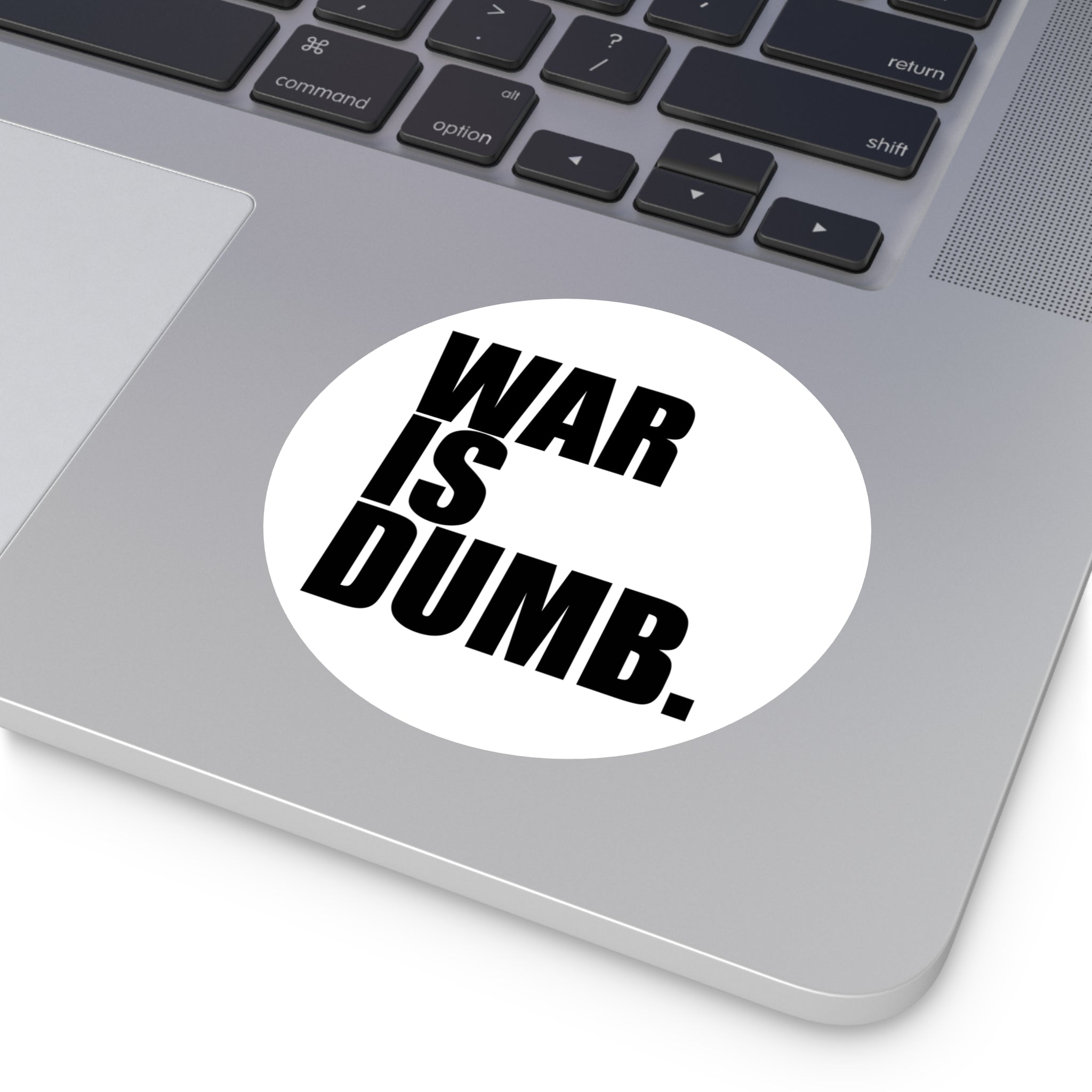 War Is Dumb round vinyl sticker | Anti-War Statement Sticker