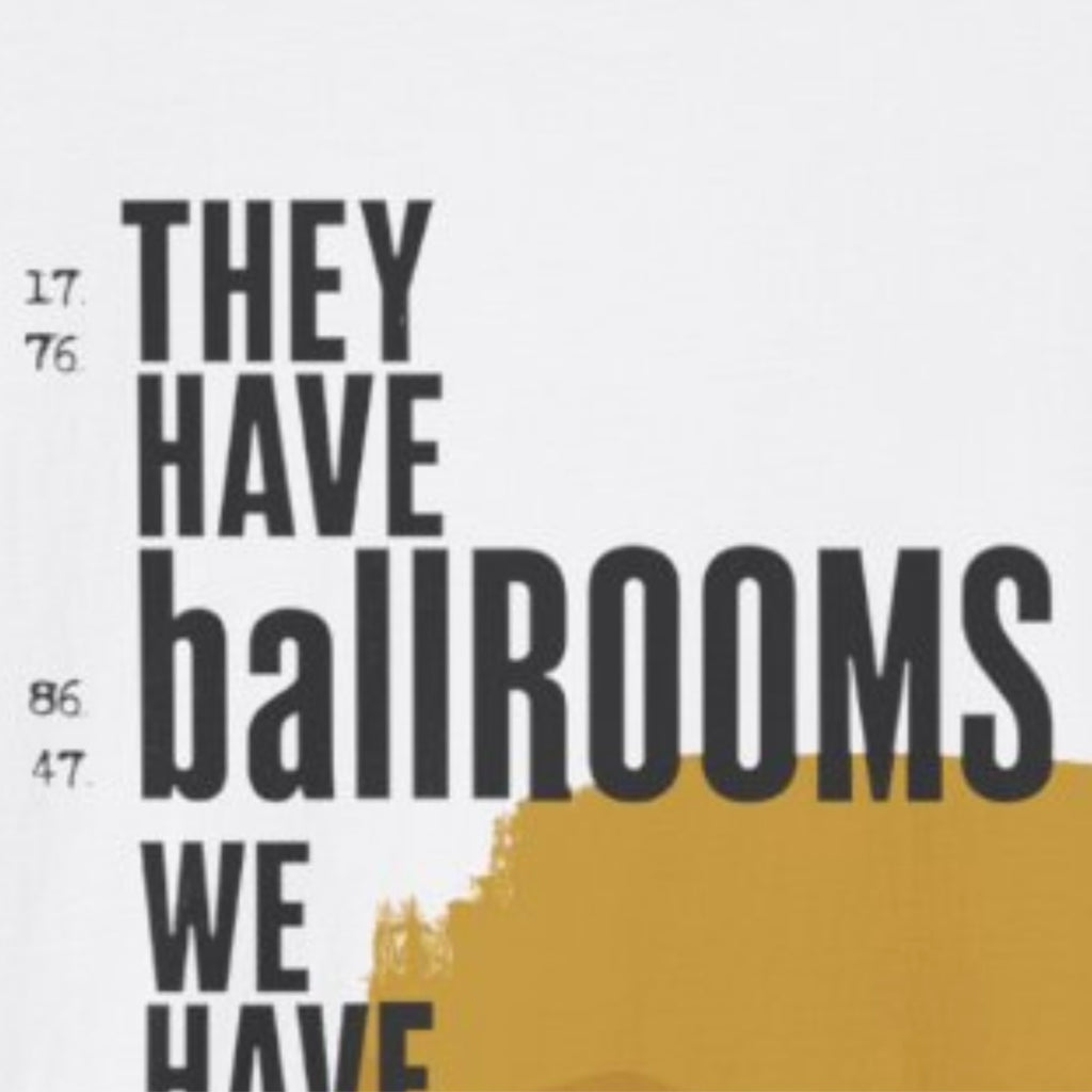 They Have Ballrooms We Have Bills T-Shirt | FDT Typography Graphic Tee