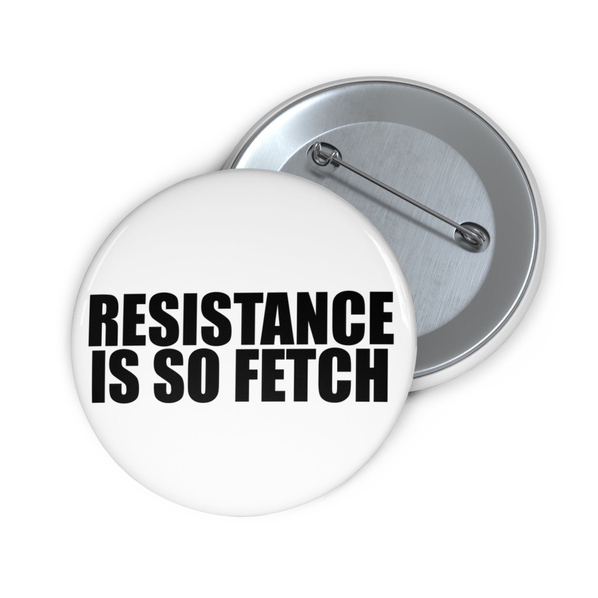 Resistance Is So Fetch pin button | Black and White Anti-Trump protest