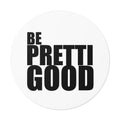 Be Pretti Good Round Sticker | Anti ICE Vinyl Sticker