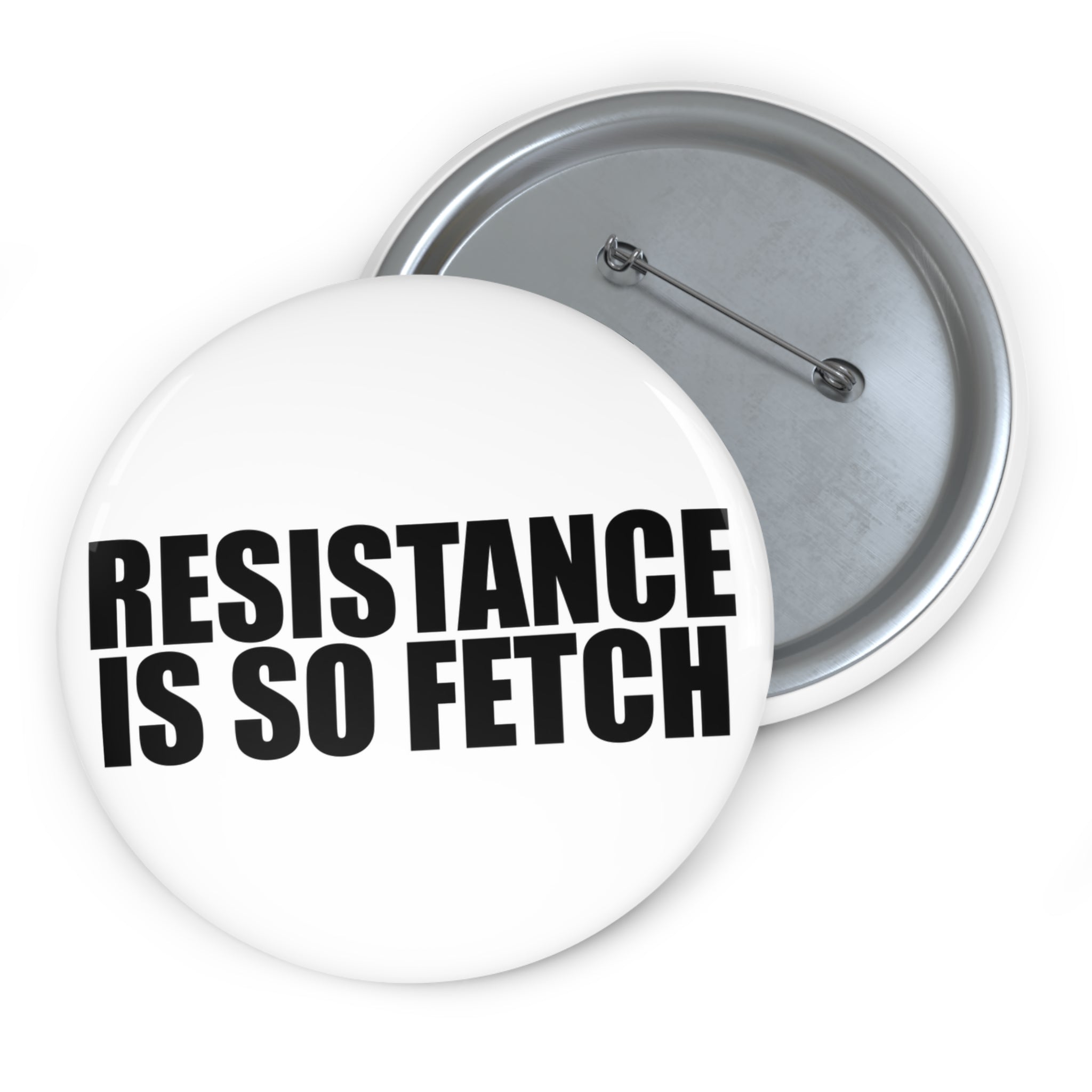 Resistance Is So Fetch pin button | Black and White Anti-Trump protest
