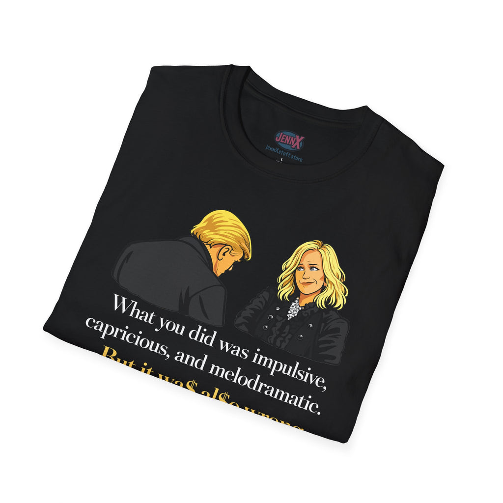 What you did was impulsive, capricious and melodramatic T-Shirt | Quote Tee