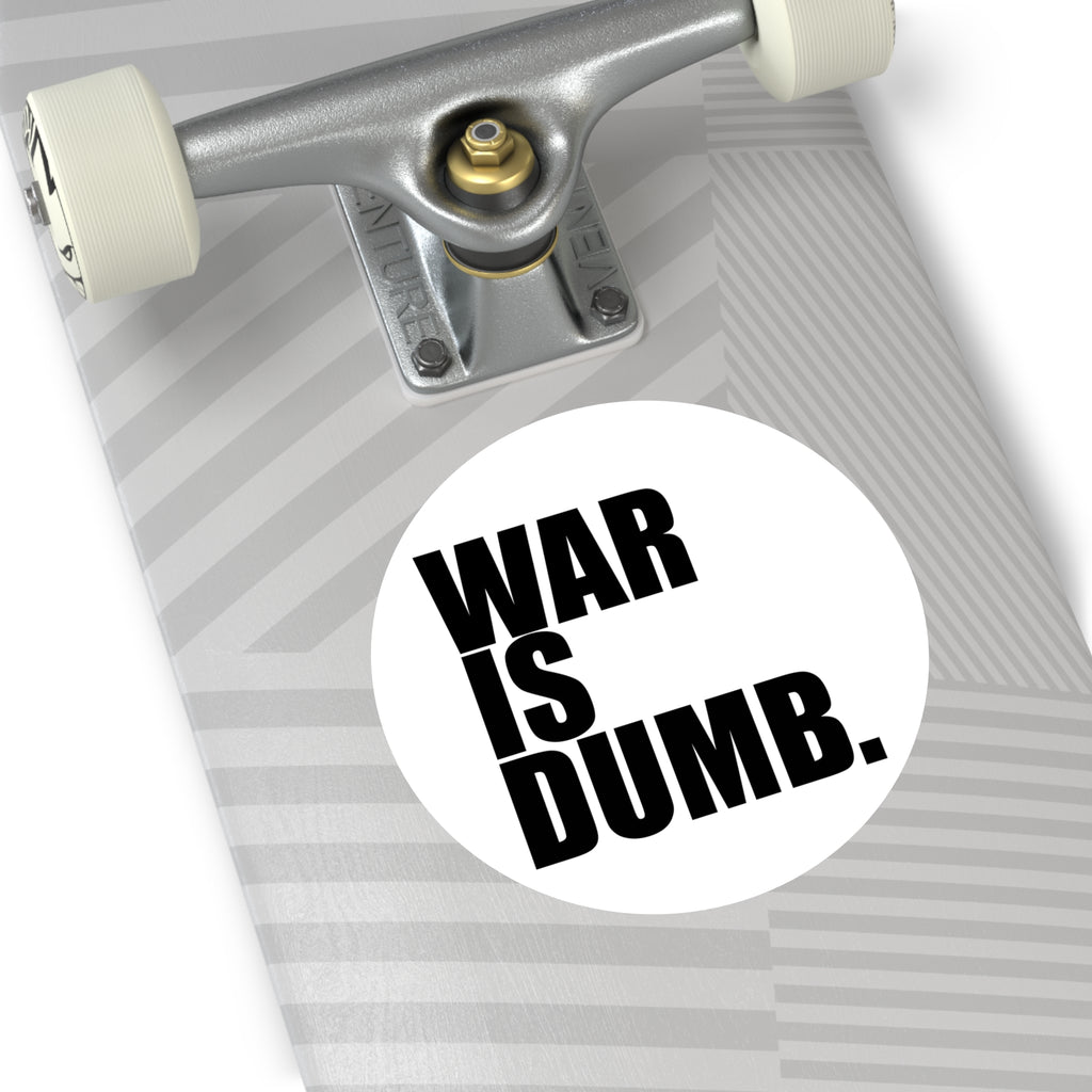 War Is Dumb round vinyl sticker | Anti-War Statement Sticker