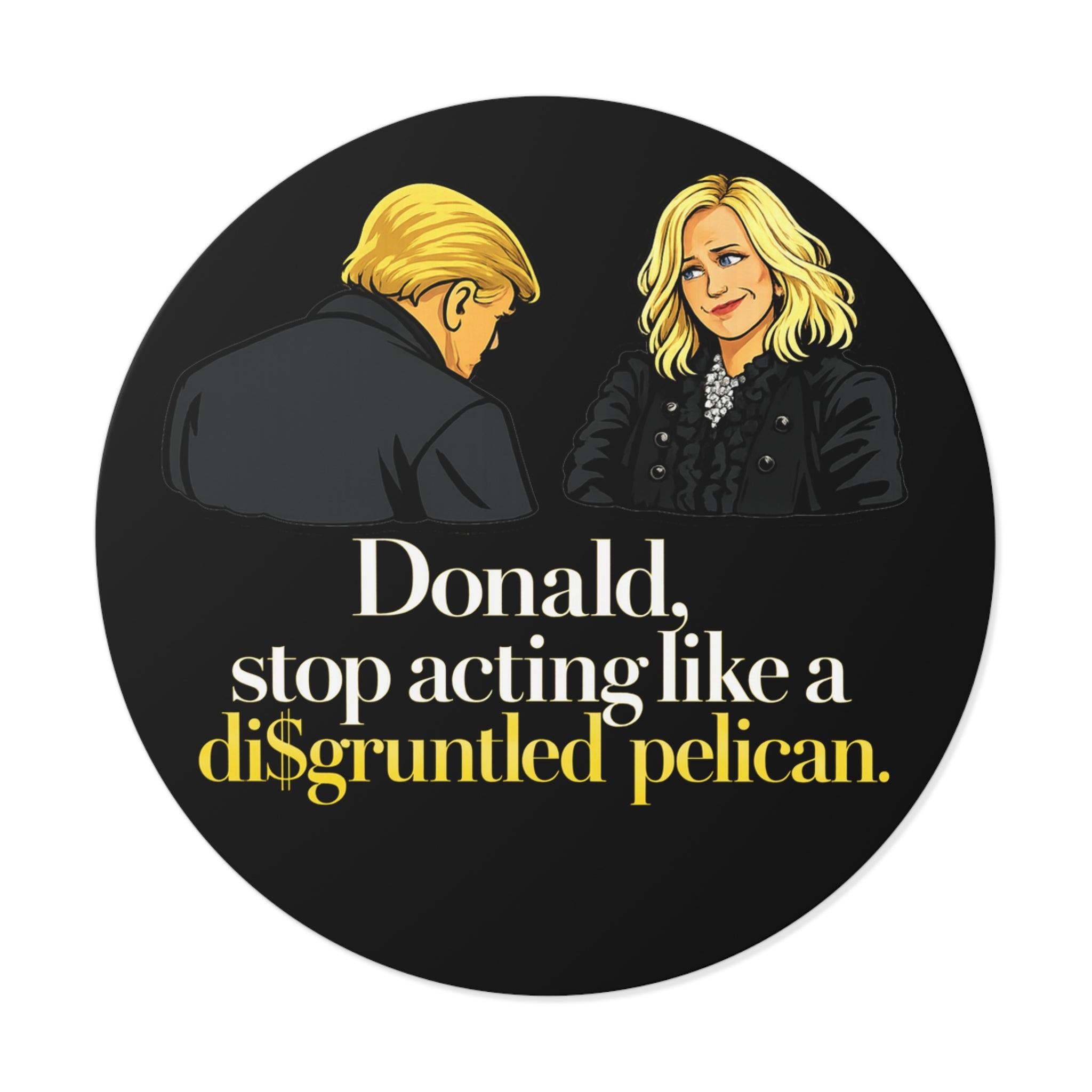Disgruntled Pelican Phrase Round Sticker | Political Humorous Vinyl