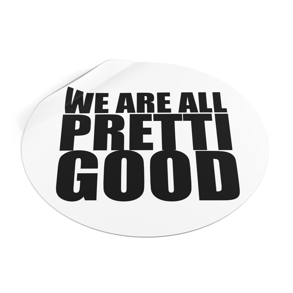 We Are All Pretti Good outdoor sticker | vinyl anti ICE protest sticker