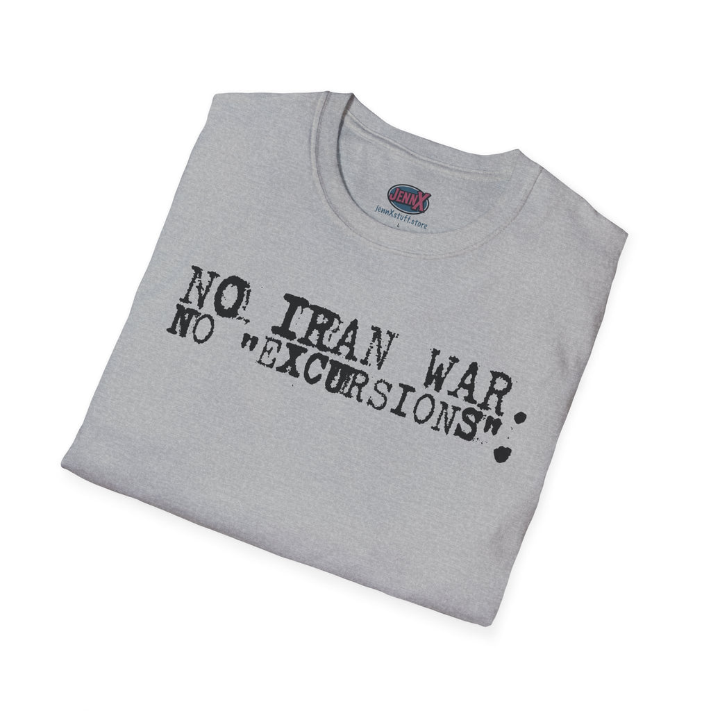 No Iran War No "Excursions" T-Shirt | Anti-War Political Tee