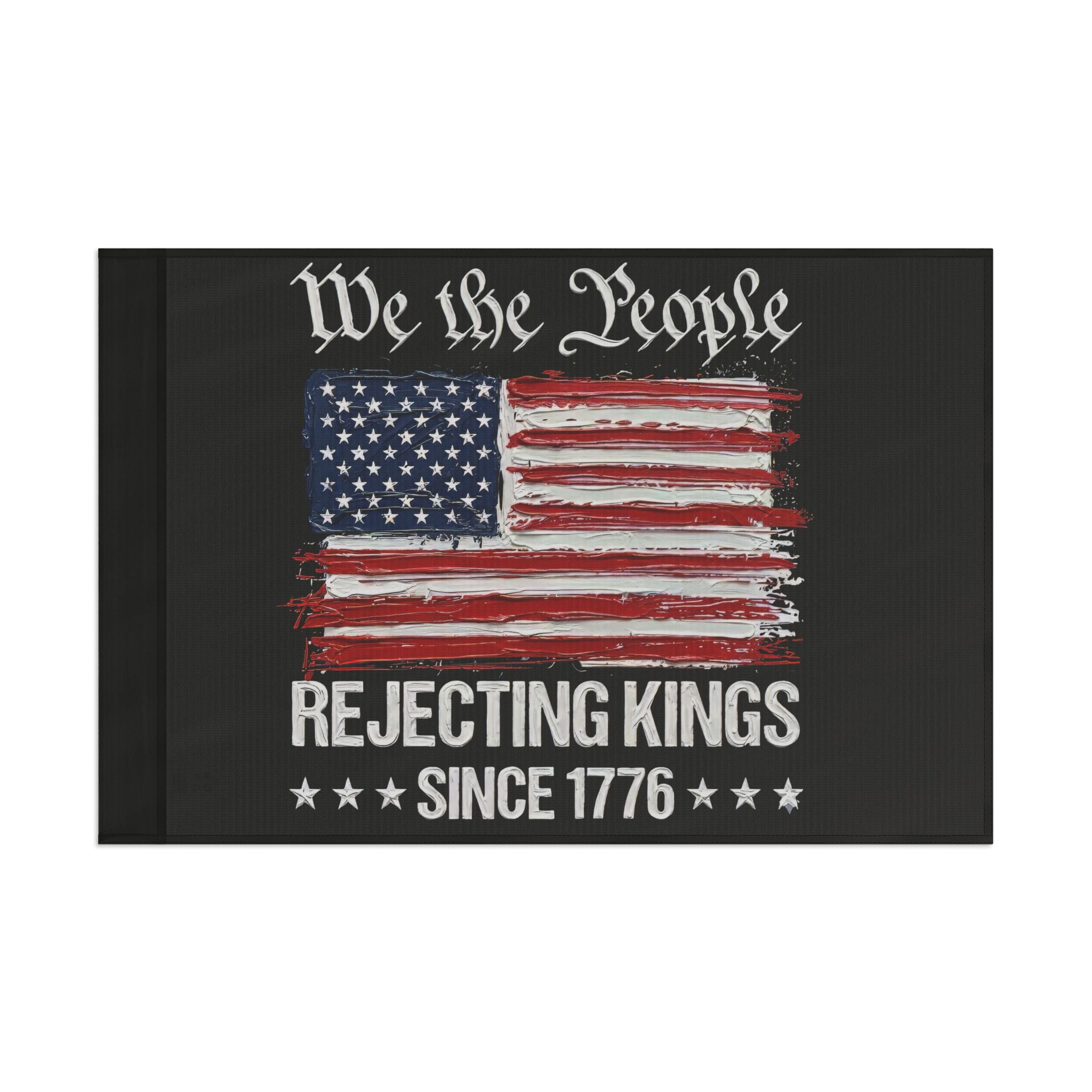No Kings Flag I Thick Paint Apperance I We the People America Rejecting Kings Since 1776 Flag