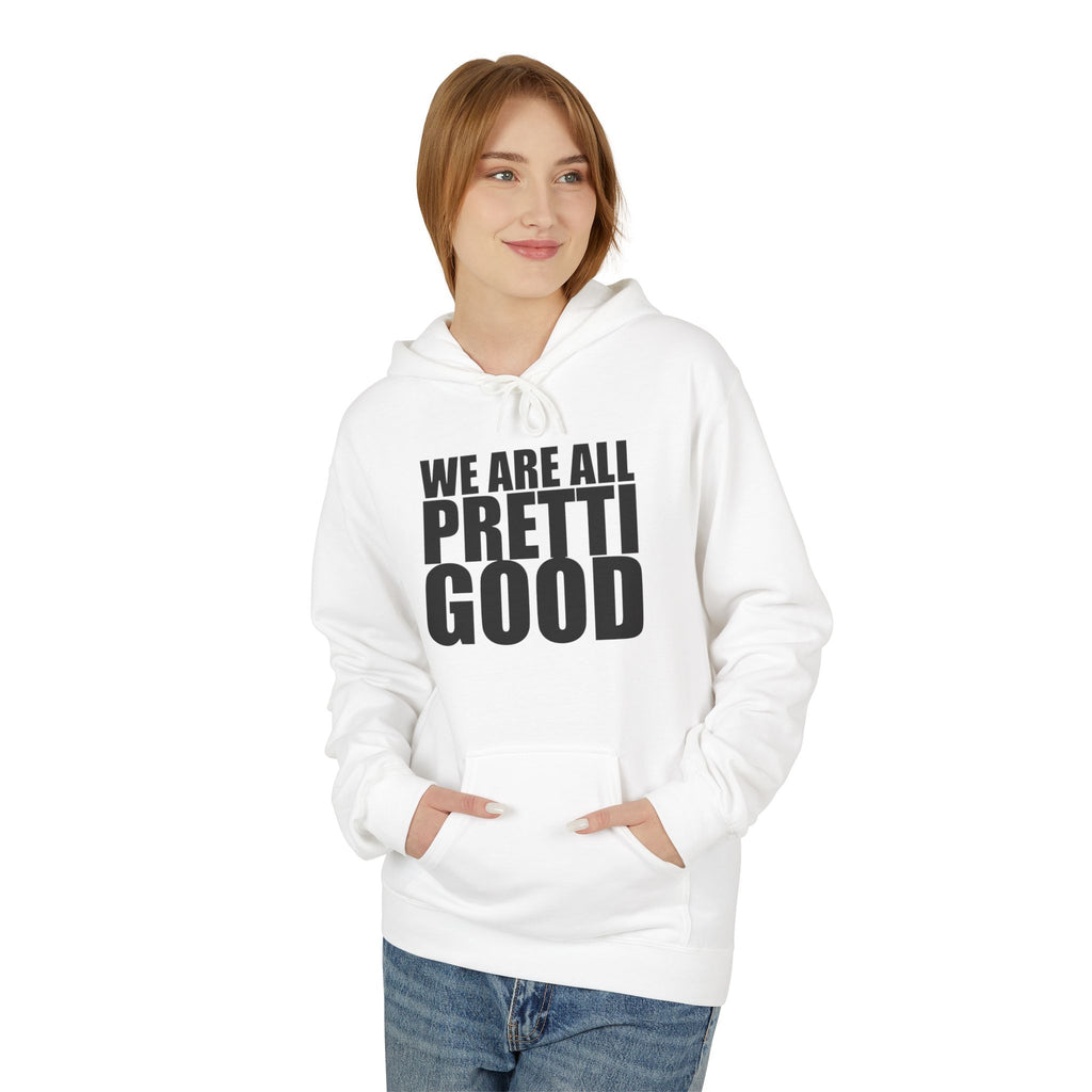 We Are All Pretti Good Hoodie | Ten Colors Bold Text Typography