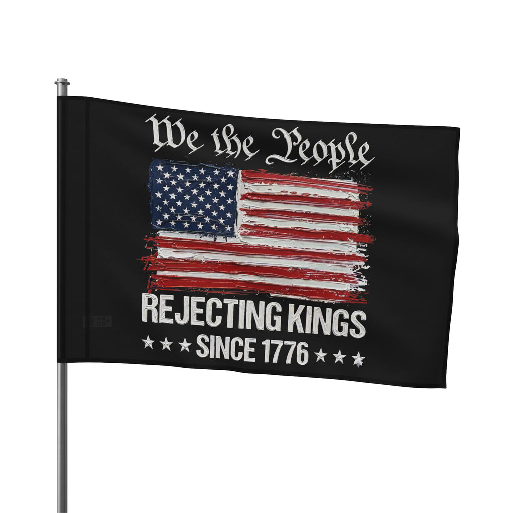 No Kings Flag I Thick Paint Apperance I We the People America Rejecting Kings Since 1776 Flag
