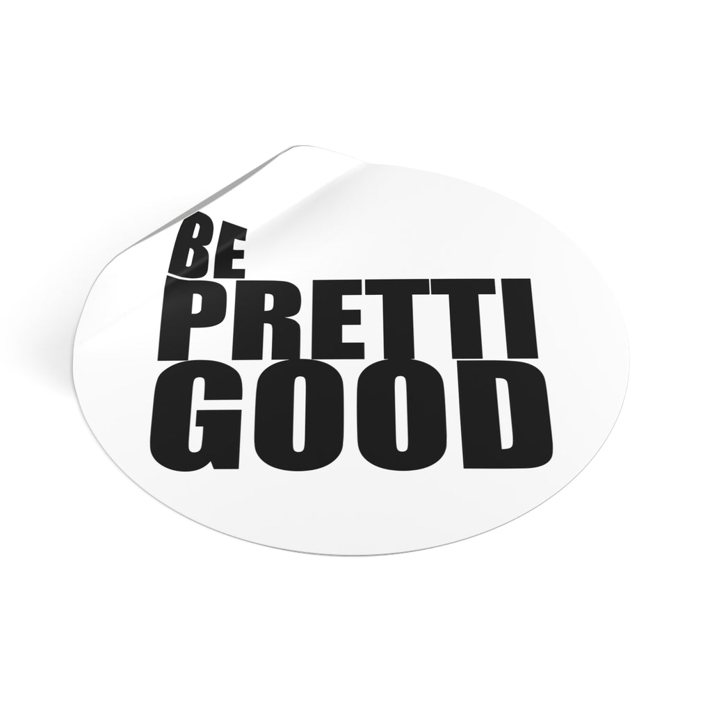 Be Pretti Good Round Sticker | Anti ICE Vinyl Sticker
