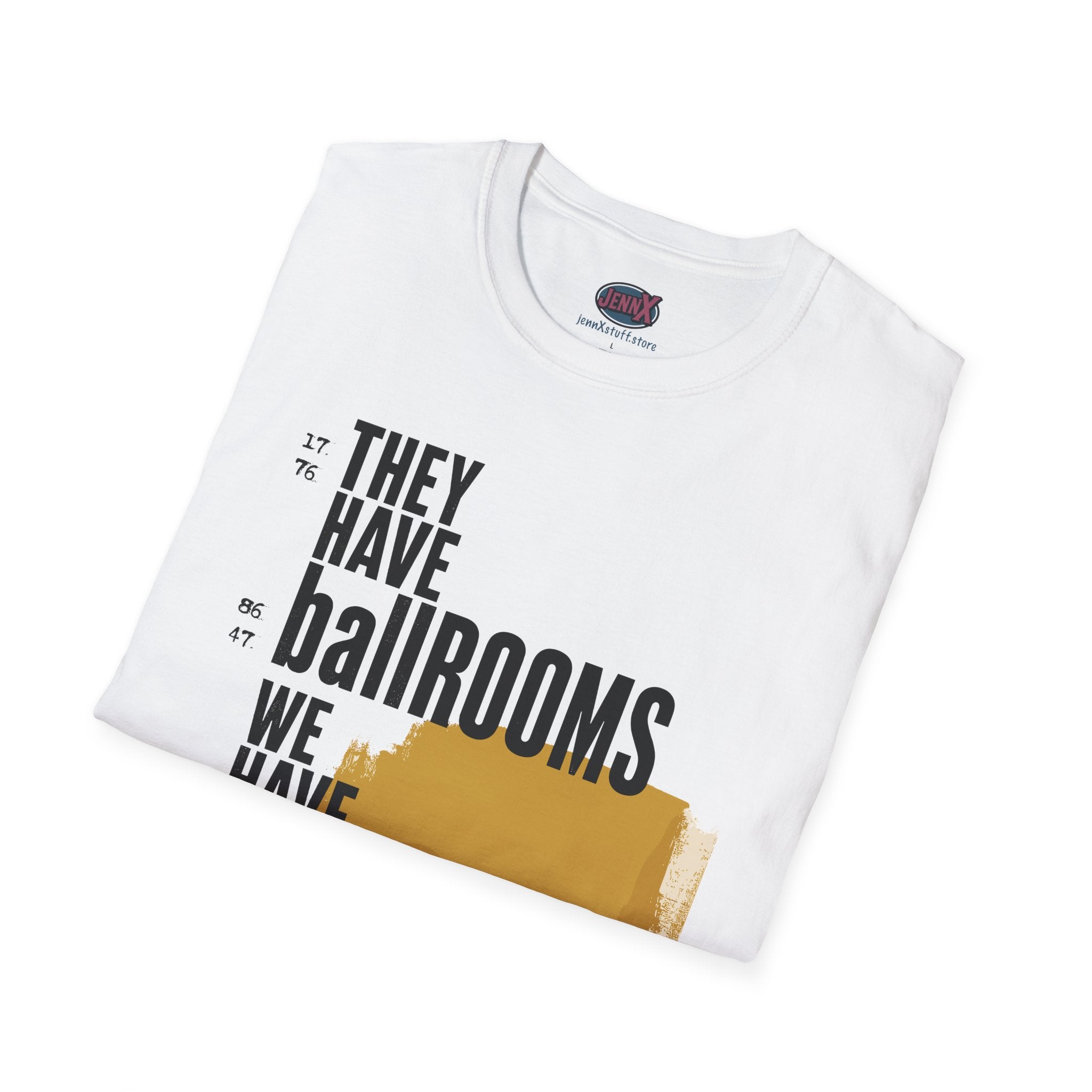 They Have Ballrooms We Have Bills T-Shirt | FDT Typography Graphic Tee