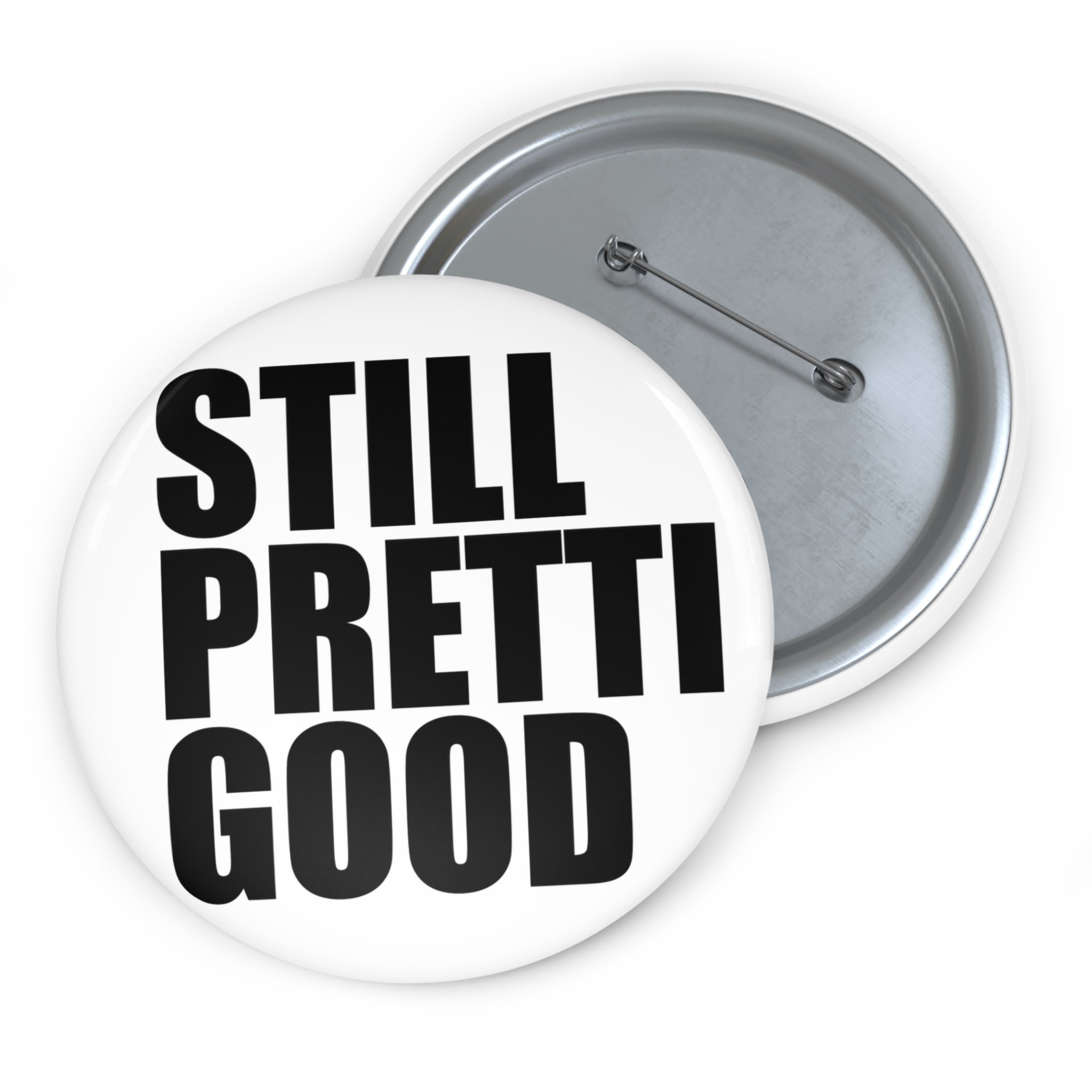 Still Pretty Good Pin Button | Round Quote Button, Black Text on White