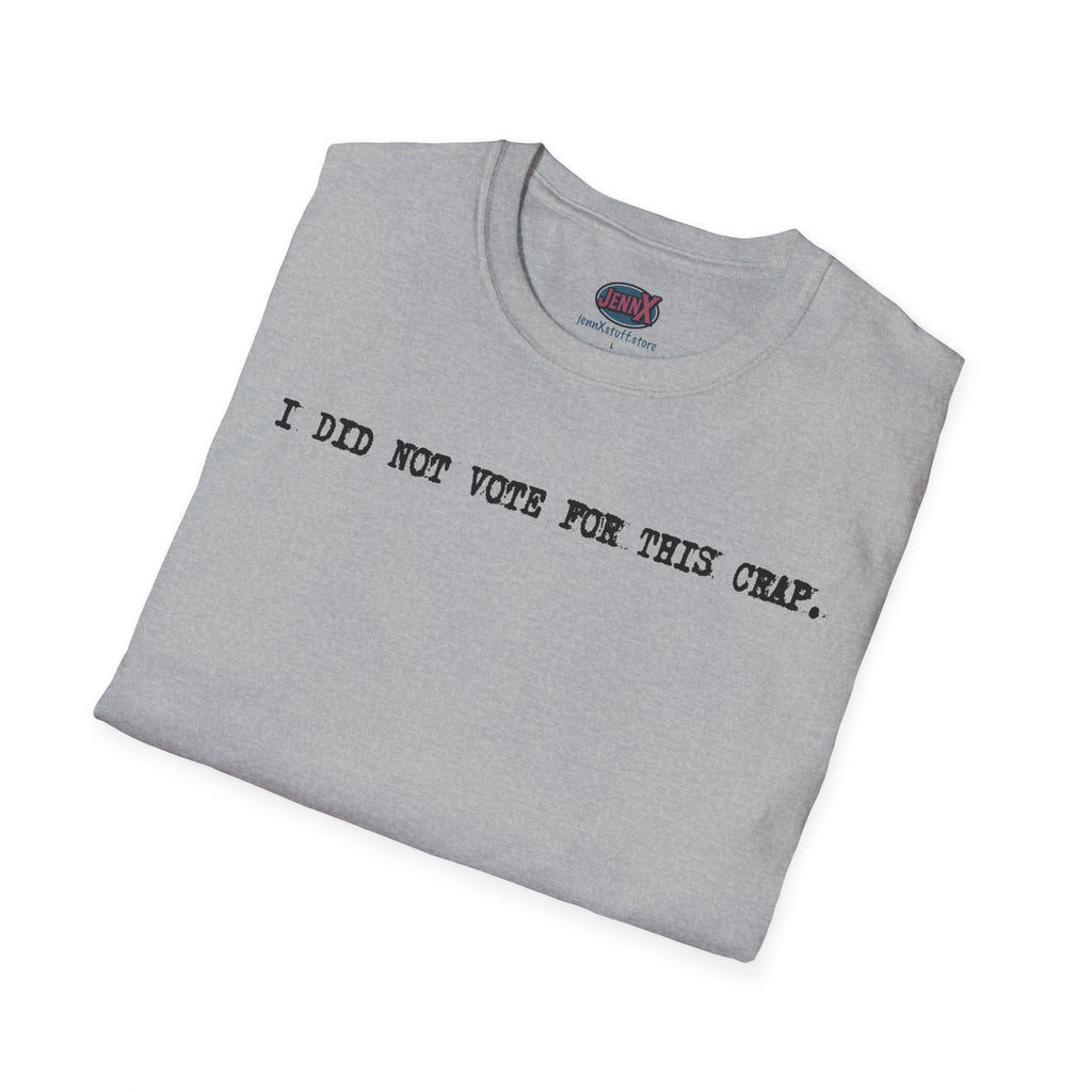 I Did Not Vote For This Crap T-Shirt | Political Statement Tee